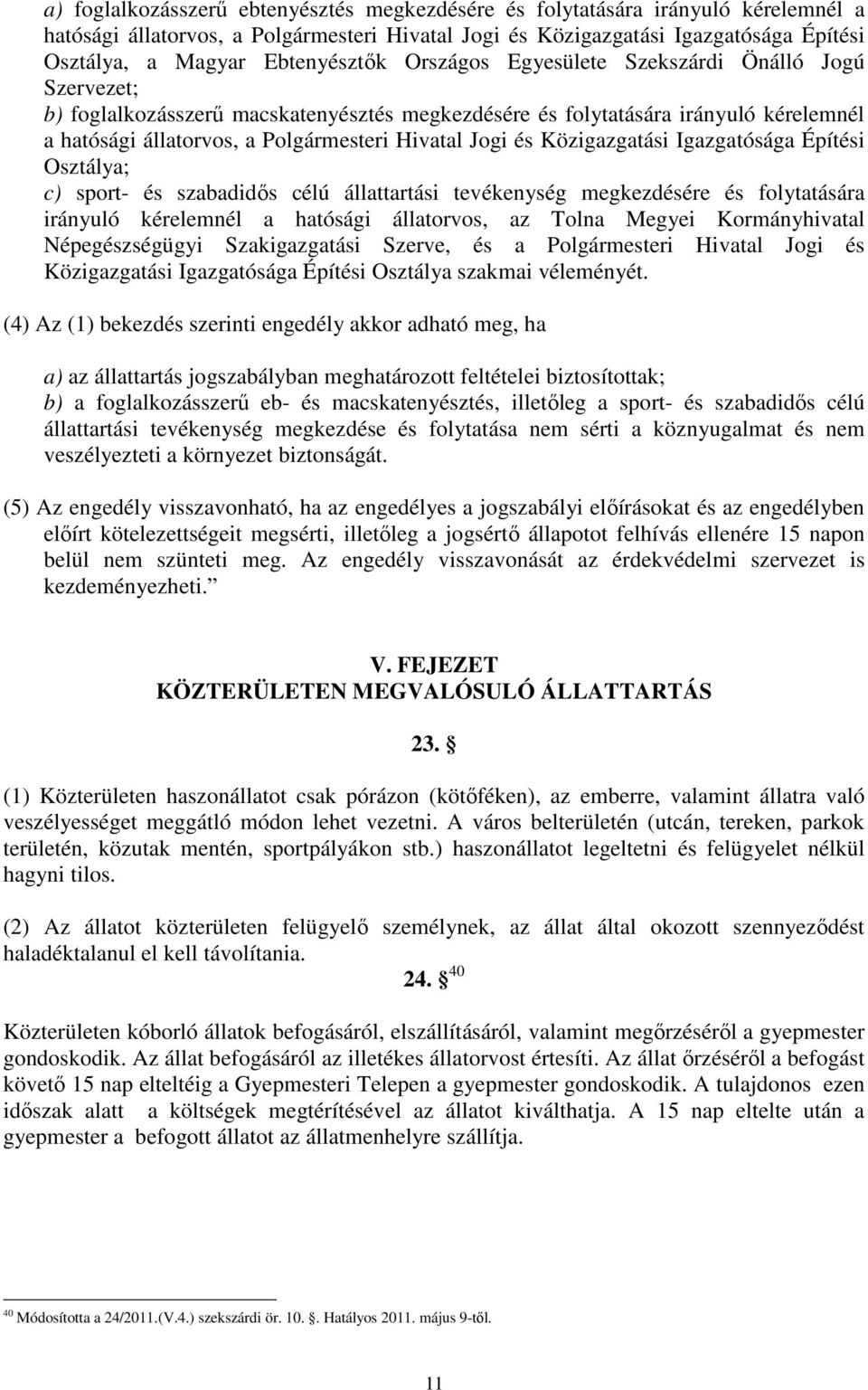 Jogi és Közigazgatási Igazgatósága Építési Osztálya; c) sport- és szabadidıs célú állattartási tevékenység megkezdésére és folytatására irányuló kérelemnél a hatósági állatorvos, az Tolna Megyei