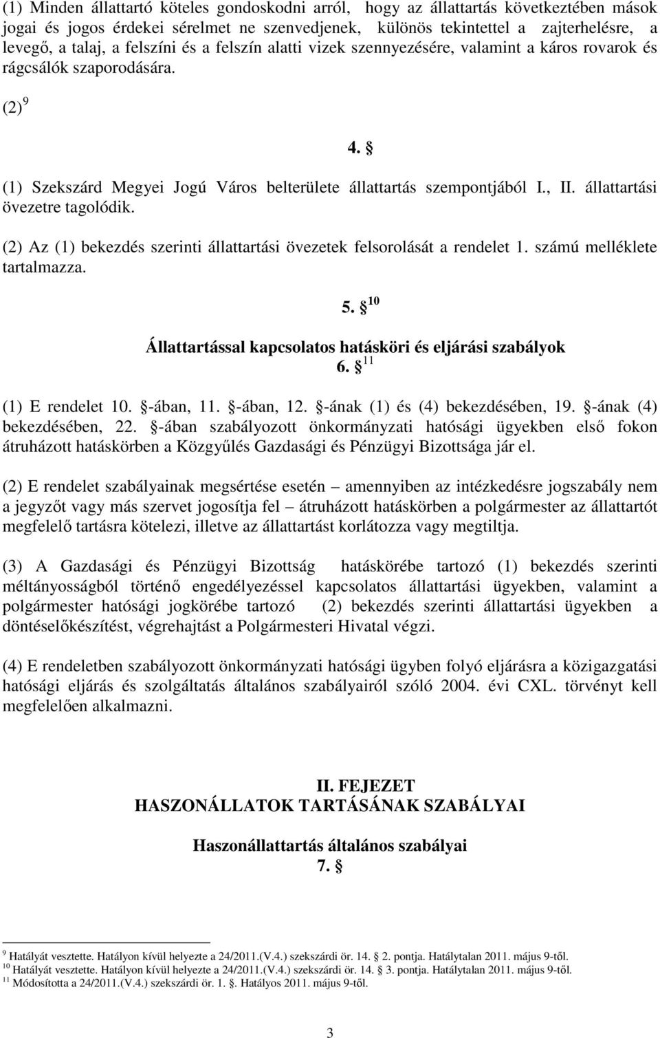 állattartási övezetre tagolódik. (2) Az (1) bekezdés szerinti állattartási övezetek felsorolását a rendelet 1. számú melléklete tartalmazza. 4. 5.