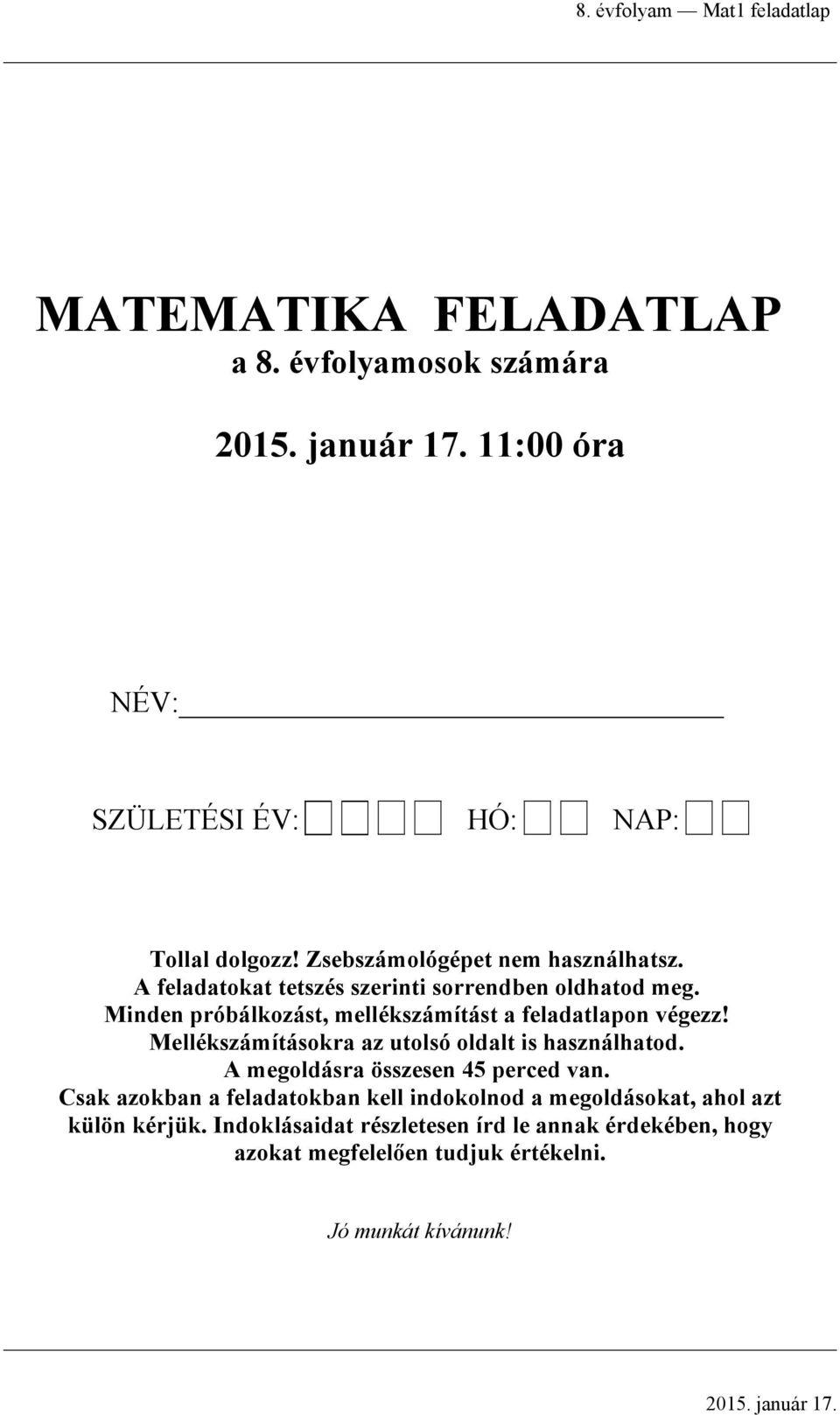 Minden próálkozást, mellékszámítást feldtlpon végezz! Mellékszámításokr z utolsó oldlt is hsználhtod.