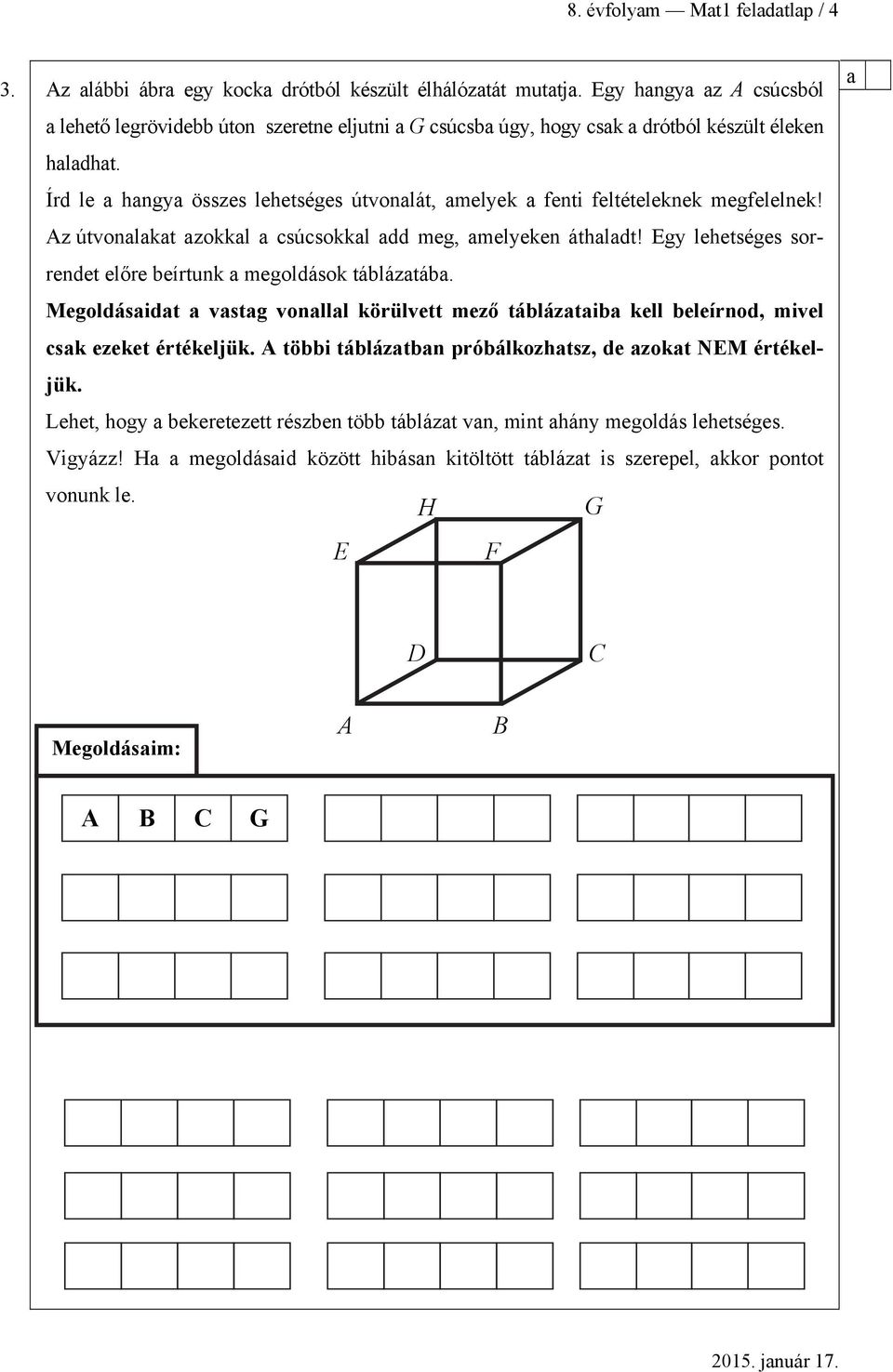 Írd le hngy összes lehetséges útvonlát, melyek fenti feltételeknek megfelelnek! Az útvonlkt zokkl csúcsokkl dd meg, melyeken áthldt!