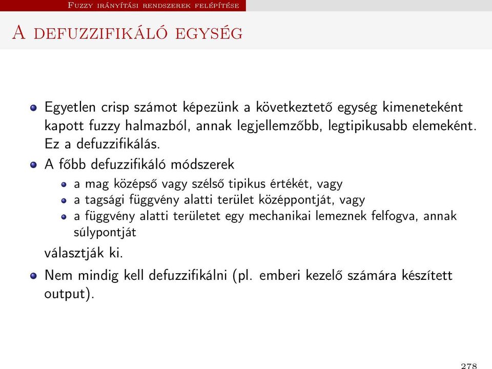 A főbb defuzzifikáló módszerek a mag középső vagy szélső tipikus értékét, vagy a tagsági függvény alatti terület