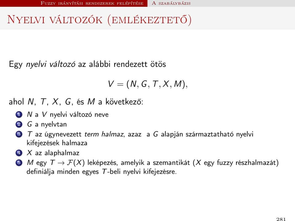 halmaz, azaz a G alapján származtatható nyelvi kifejezések halmaza 4 X az alaphalmaz 5 M egy T F(X )