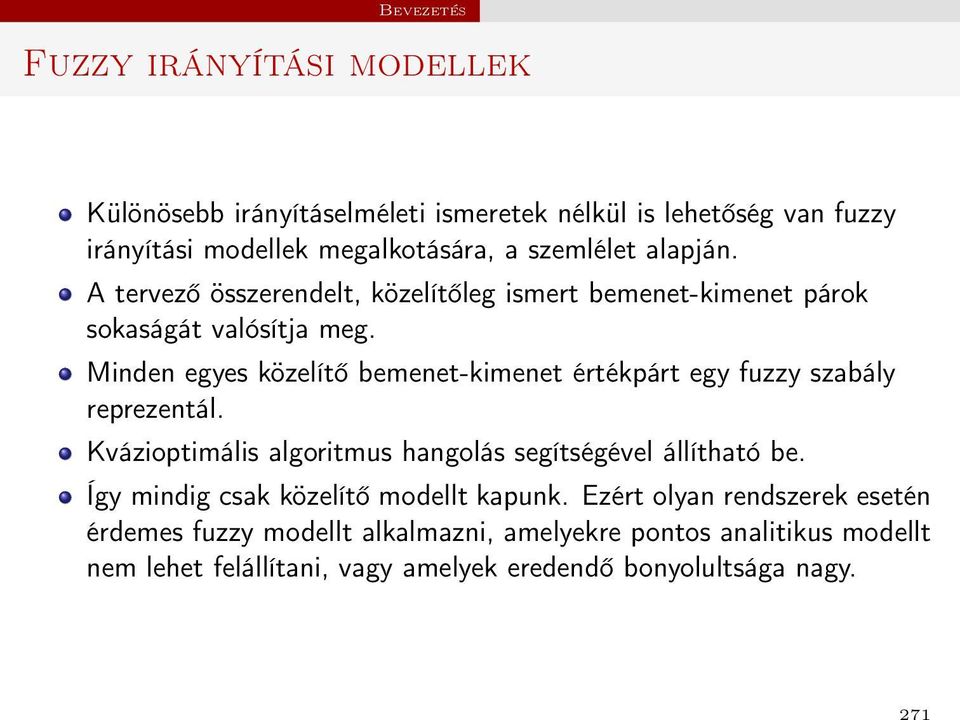 Minden egyes közelítő bemenet-kimenet értékpárt egy fuzzy szabály reprezentál. Kvázioptimális algoritmus hangolás segítségével állítható be.