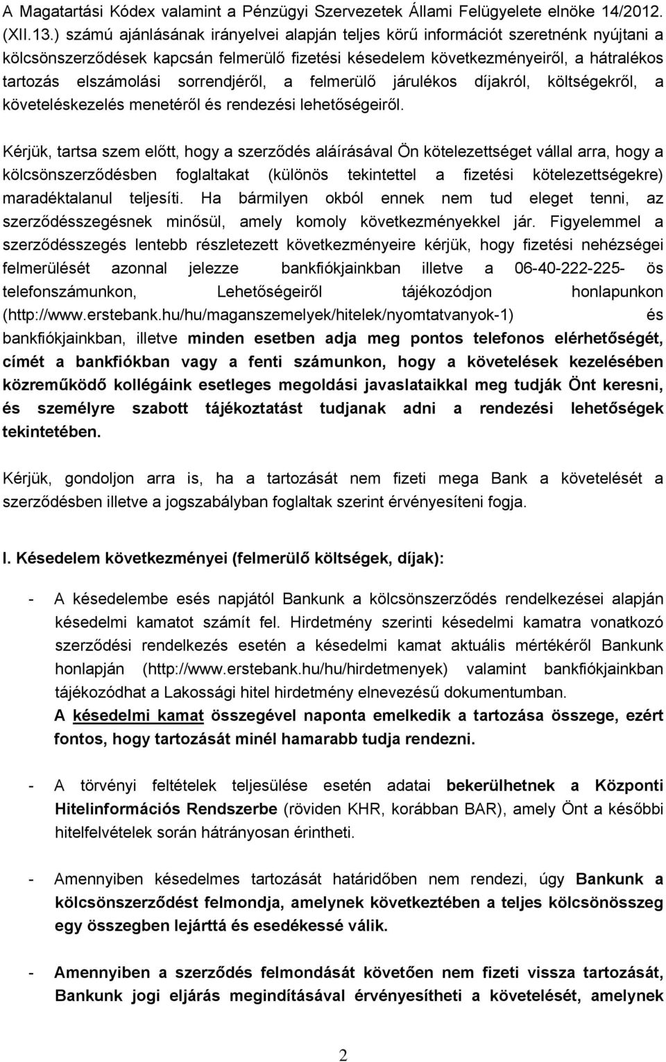 sorrendjéről, a felmerülő járulékos díjakról, költségekről, a követeléskezelés menetéről és rendezési lehetőségeiről.