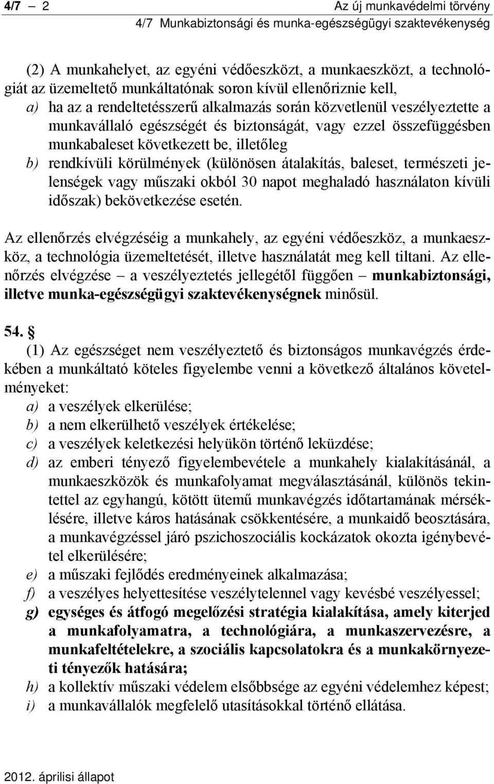 baleset, természeti jelenségek vagy műszaki okból 30 napot meghaladó használaton kívüli időszak) bekövetkezése esetén.