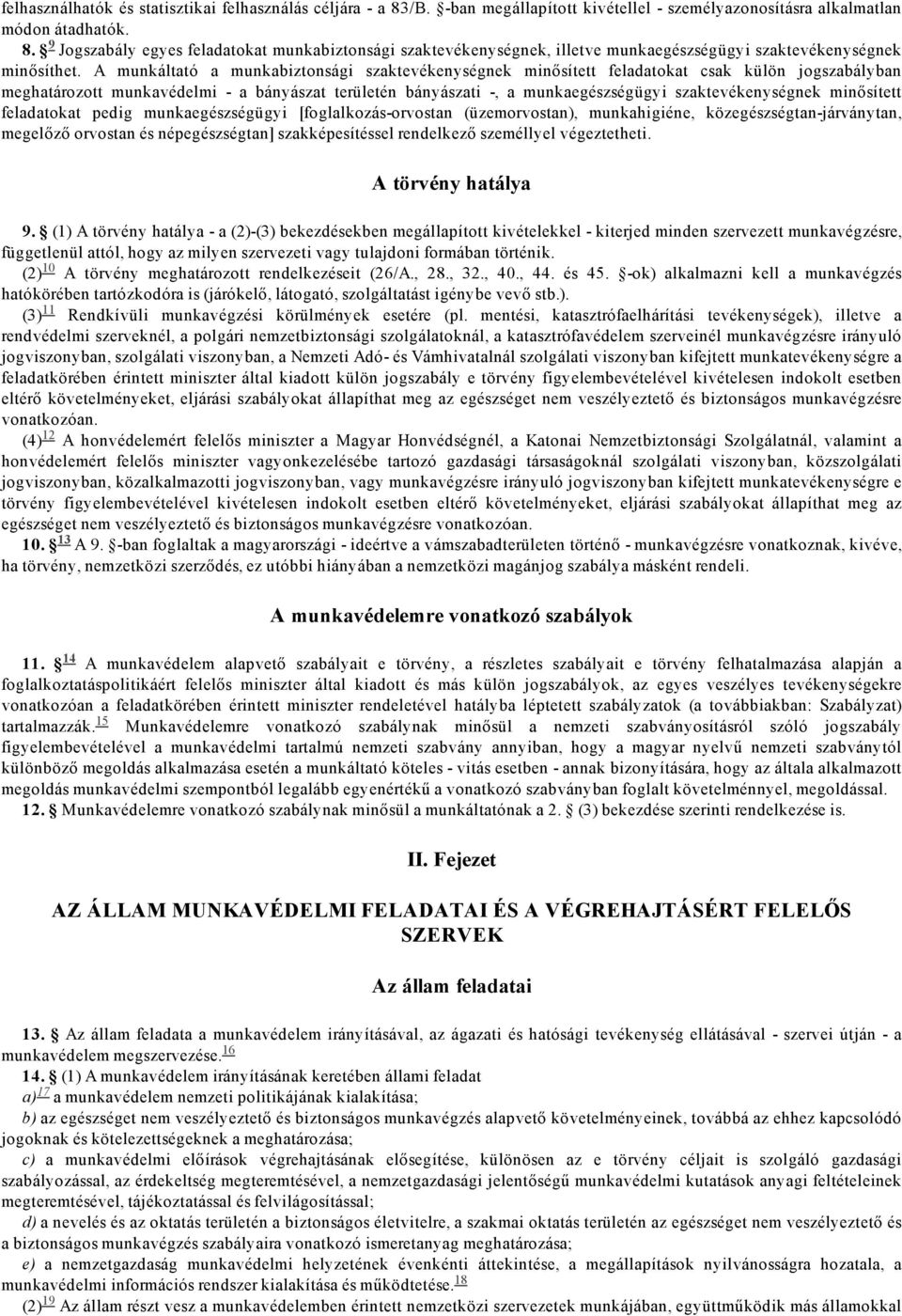 minősített feladatokat pedig munkaegészségügyi [foglalkozás orvostan (üzemorvostan), munkahigiéne, közegészségtan járványtan, megelőző orvostan és népegészségtan] szakképesítéssel rendelkező