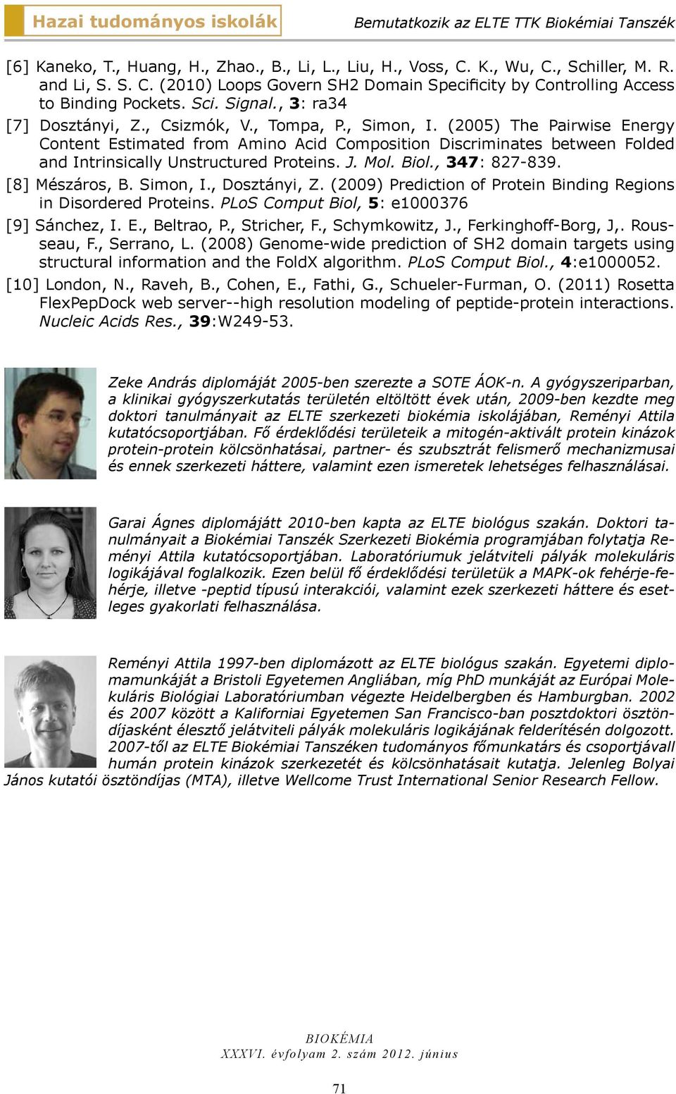 (2005) The Pairwise Energy Content Estimated from Amino Acid Composition Discriminates between Folded and Intrinsically Unstructured Proteins. J. Mol. Biol., 347: 827-839. [8] Mészáros, B. Simon, I.