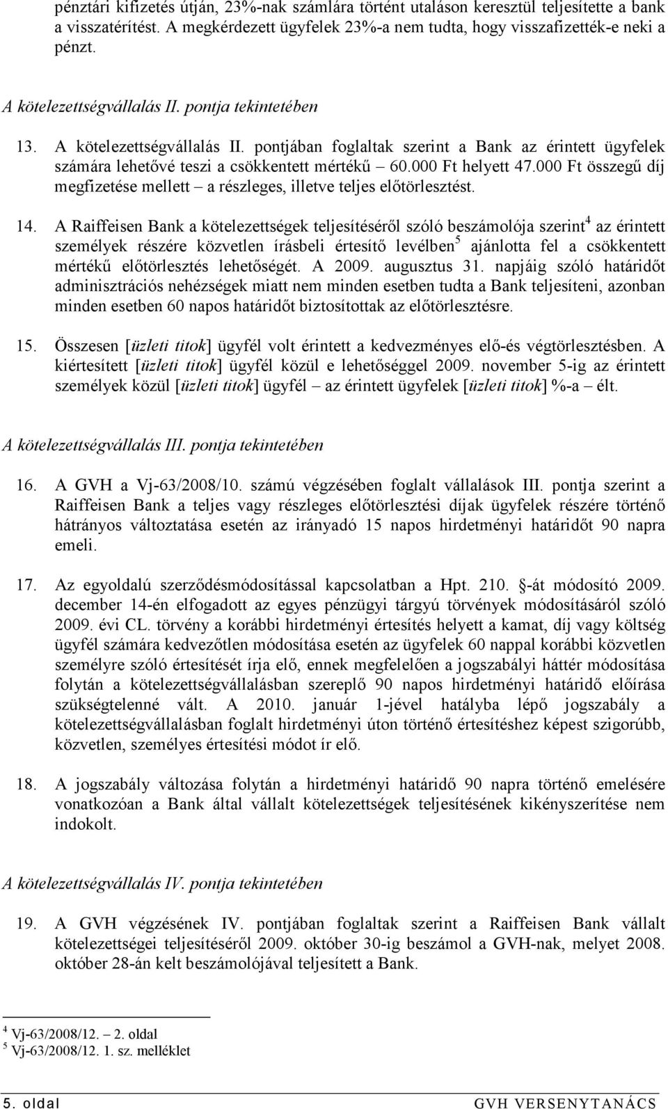 000 Ft helyett 47.000 Ft összegő díj megfizetése mellett a részleges, illetve teljes elıtörlesztést. 14.