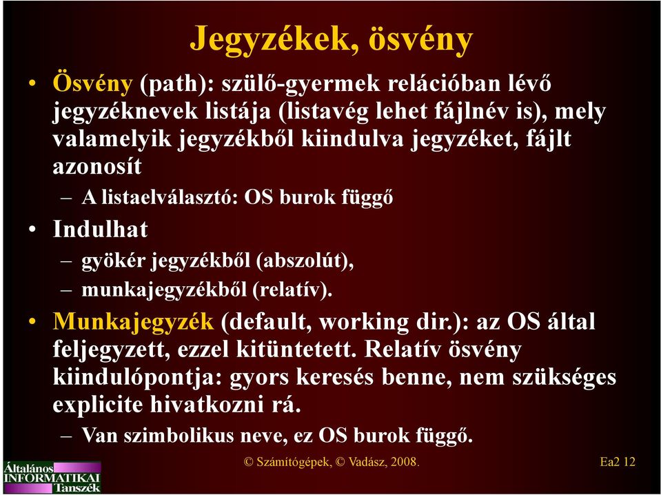 munkajegyzékből (relatív). Munkajegyzék(default, working dir.): az OS által feljegyzett, ezzel kitüntetett.