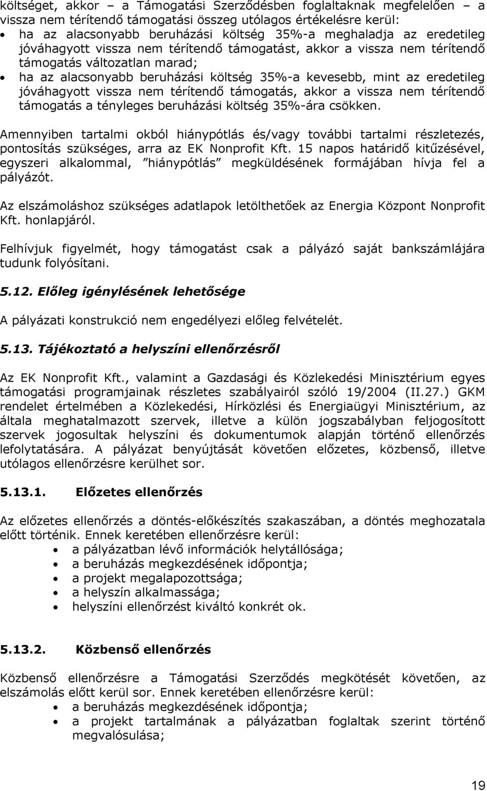 vissza nem térítendő támogatás, akkor a vissza nem térítendő támogatás a tényleges beruházási költség 35%-ára csökken.