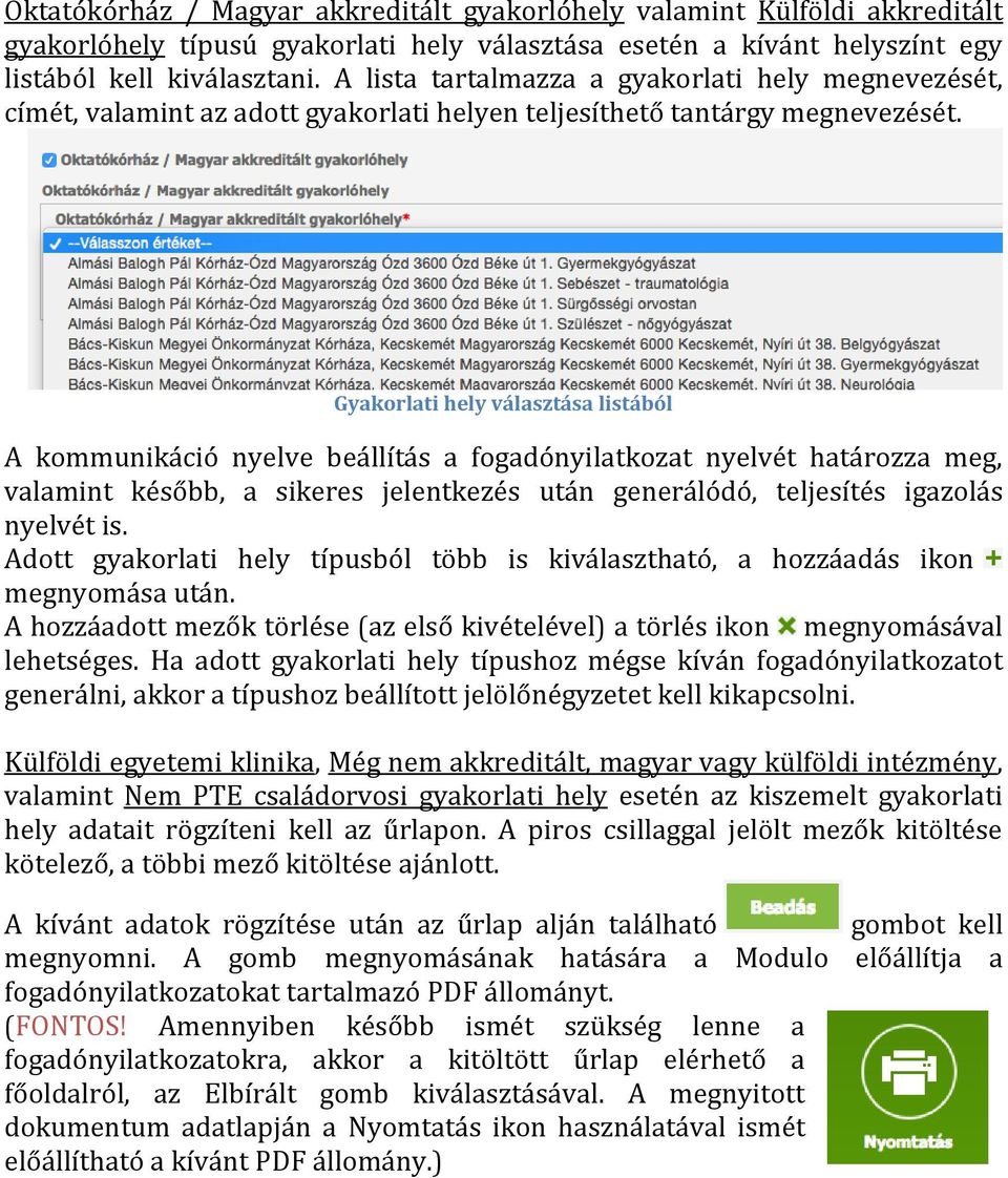 Gyakorlati hely választása listából A kommunikáció nyelve beállítás a fogadónyilatkozat nyelvét határozza meg, valamint később, a sikeres jelentkezés után generálódó, teljesítés igazolás nyelvét is.