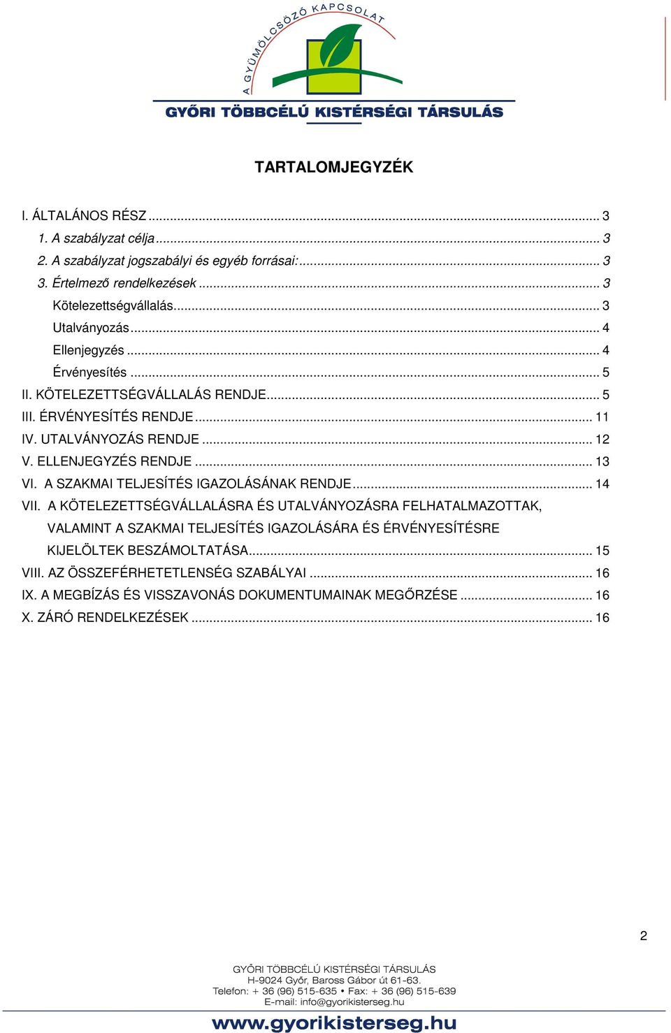 ELLENJEGYZÉS RENDJE... 13 VI. A SZAKMAI TELJESÍTÉS IGAZOLÁSÁNAK RENDJE... 14 VII.