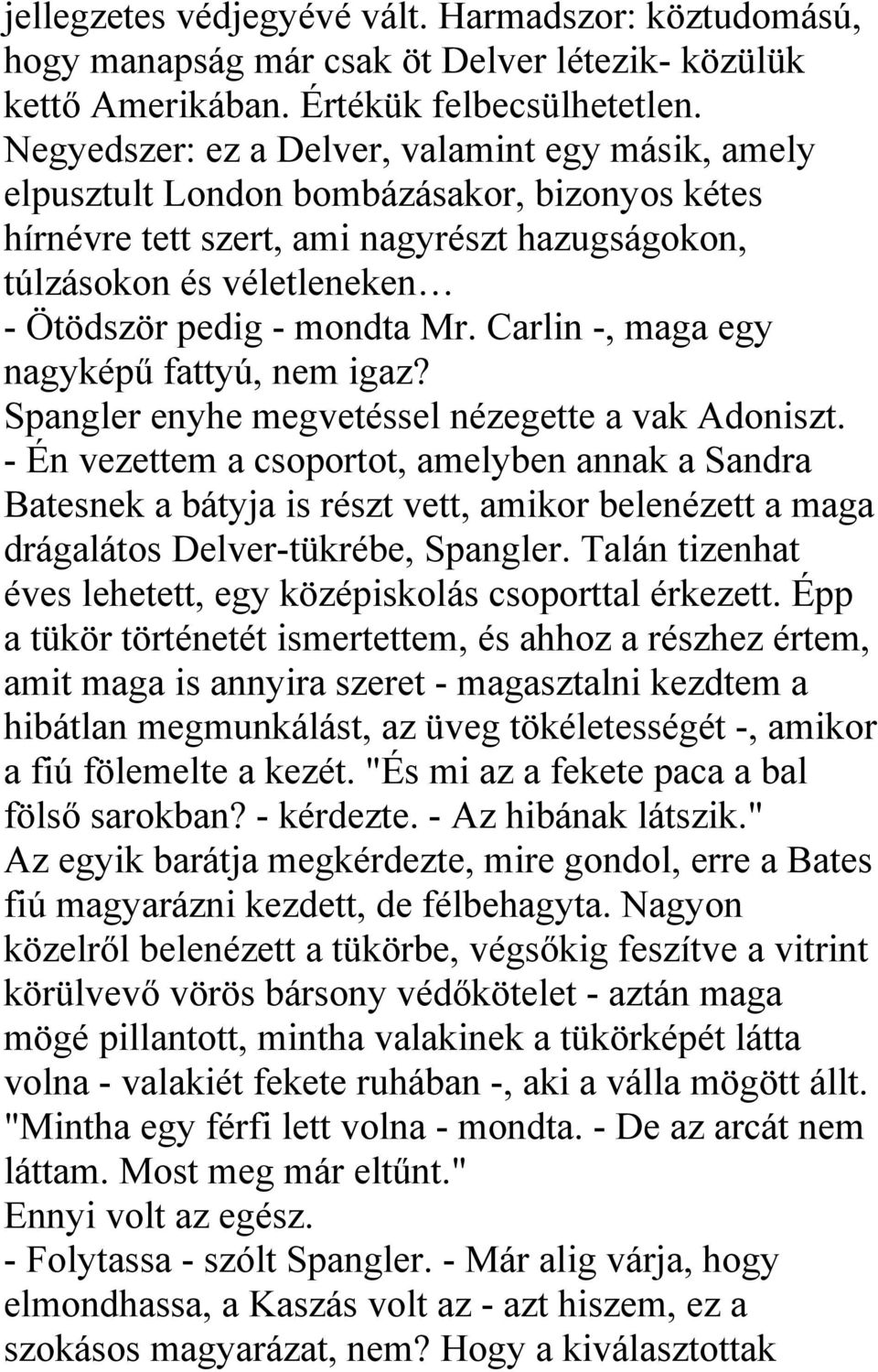 Mr. Carlin -, maga egy nagyképű fattyú, nem igaz? Spangler enyhe megvetéssel nézegette a vak Adoniszt.