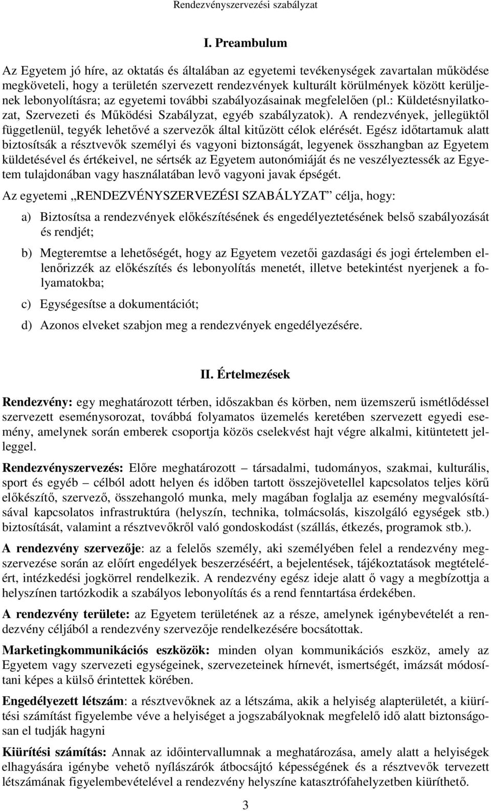 A rendezvények, jellegüktől függetlenül, tegyék lehetővé a szervezők által kitűzött célok elérését.