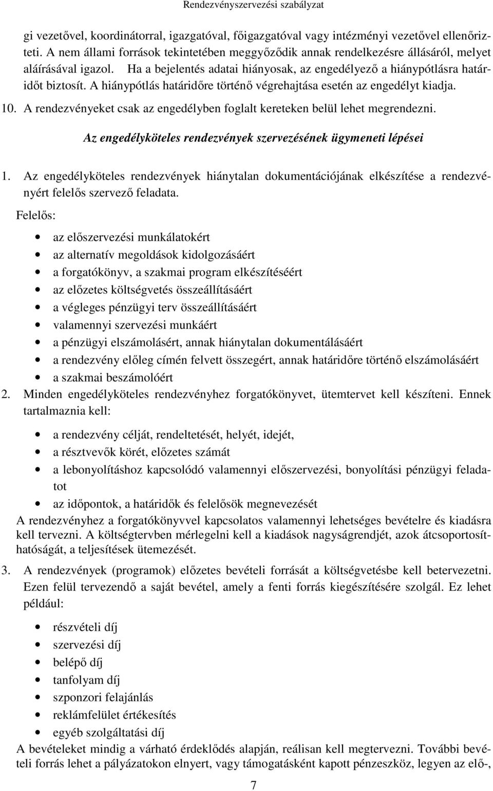 A hiánypótlás határidőre történő végrehajtása esetén az engedélyt kiadja. 10. A rendezvényeket csak az engedélyben foglalt kereteken belül lehet megrendezni.