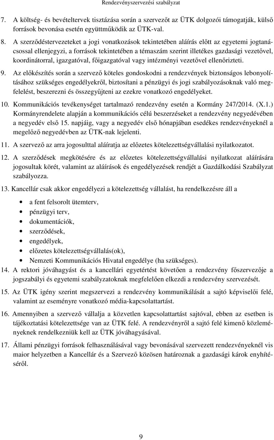 koordinátorral, igazgatóval, főigazgatóval vagy intézményi vezetővel ellenőrizteti. 9.