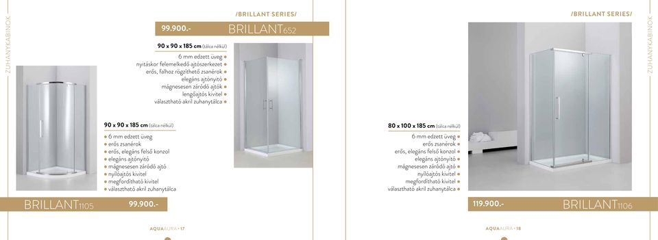 választható akril zuhanytálca /BRILLANT SERIES/ BRILLANT652 /BRILLANT SERIES/ zuhanykabinok 90 x 90 x 185 cm (tálca nélkül) 6 mm edzett üveg erős zsanérok erős, elegáns felső konzol elegáns