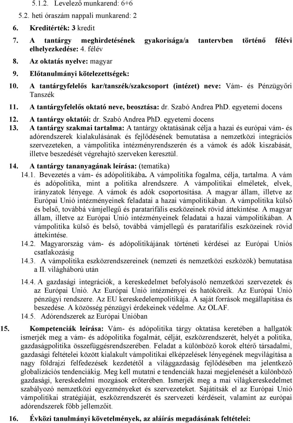 Szabó Andrea PhD. egyetemi docens 12. A tantárgy oktatói: dr. Szabó Andrea PhD. egyetemi docens 13.