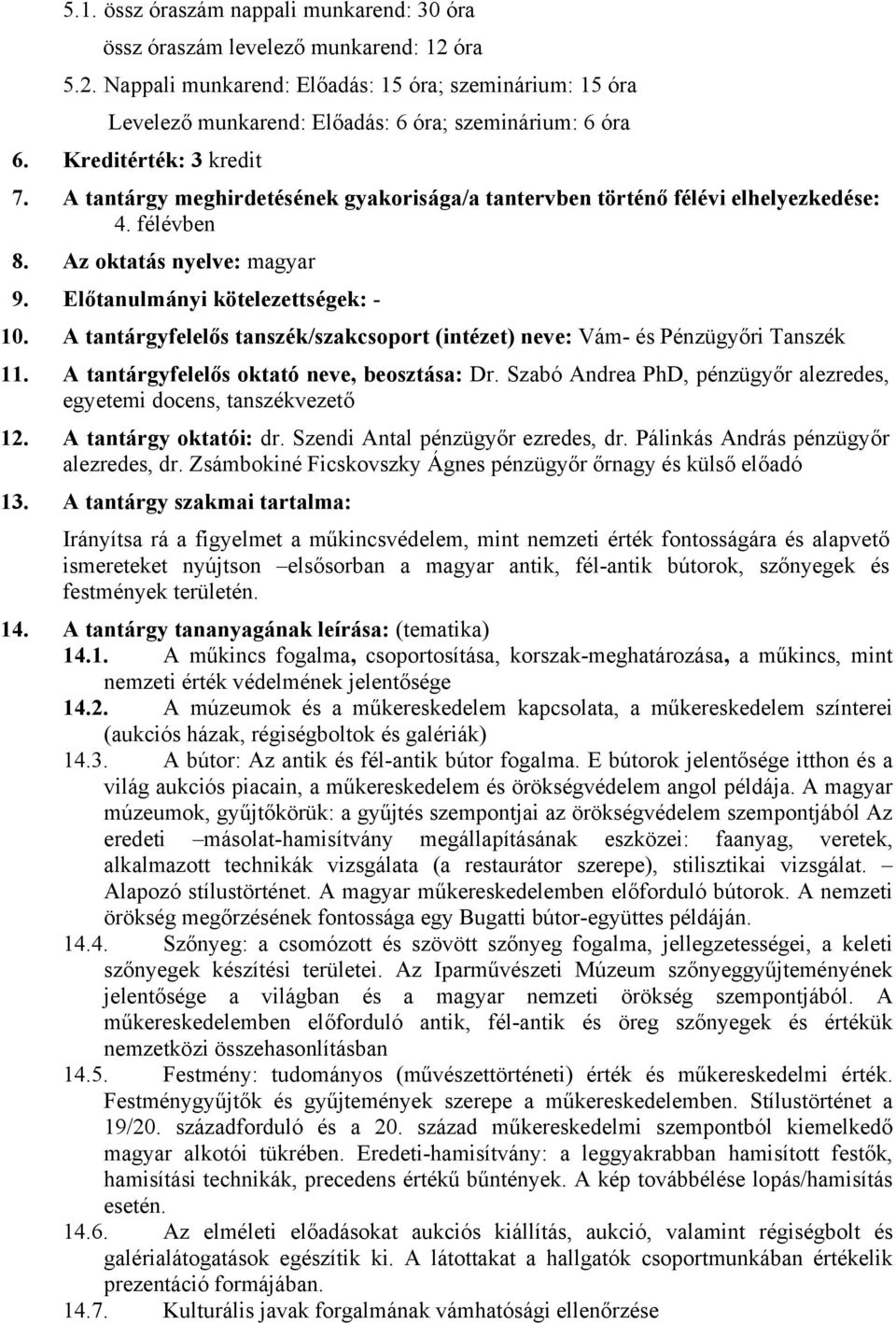 A tantárgyfelelős tanszék/szakcsoport (intézet) neve: Vám- és Pénzügyőri Tanszék 11. A tantárgyfelelős oktató neve, beosztása: Dr.