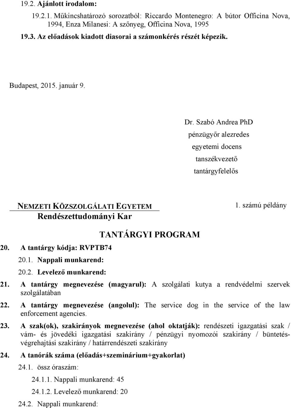 Szabó Andrea PhD pénzügyőr alezredes egyetemi docens tanszékvezető tantárgyfelelős NEMZETI KÖZSZOLGÁLATI EGYETEM Rendészettudományi Kar 1. számú példány TANTÁRGYI PROGRAM 20.