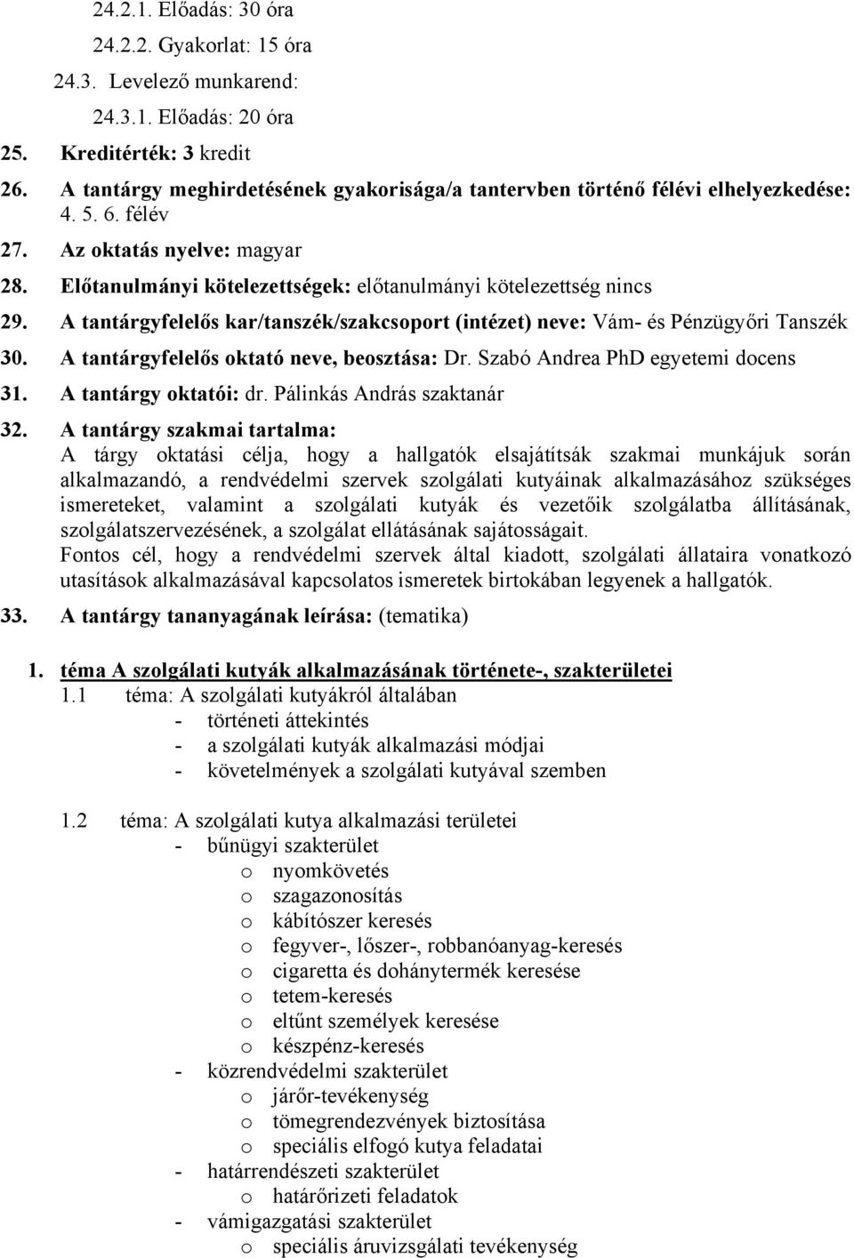 A tantárgyfelelős kar/tanszék/szakcsoport (intézet) neve: Vám- és Pénzügyőri Tanszék 30. A tantárgyfelelős oktató neve, beosztása: Dr. Szabó Andrea PhD egyetemi docens 31. A tantárgy oktatói: dr.