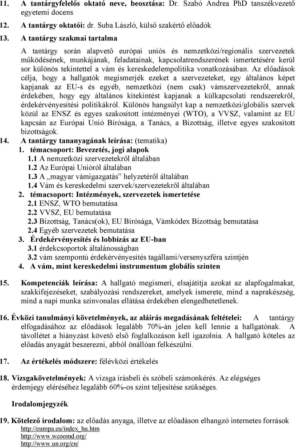 tekintettel a vám és kereskedelempolitika vonatkozásában.
