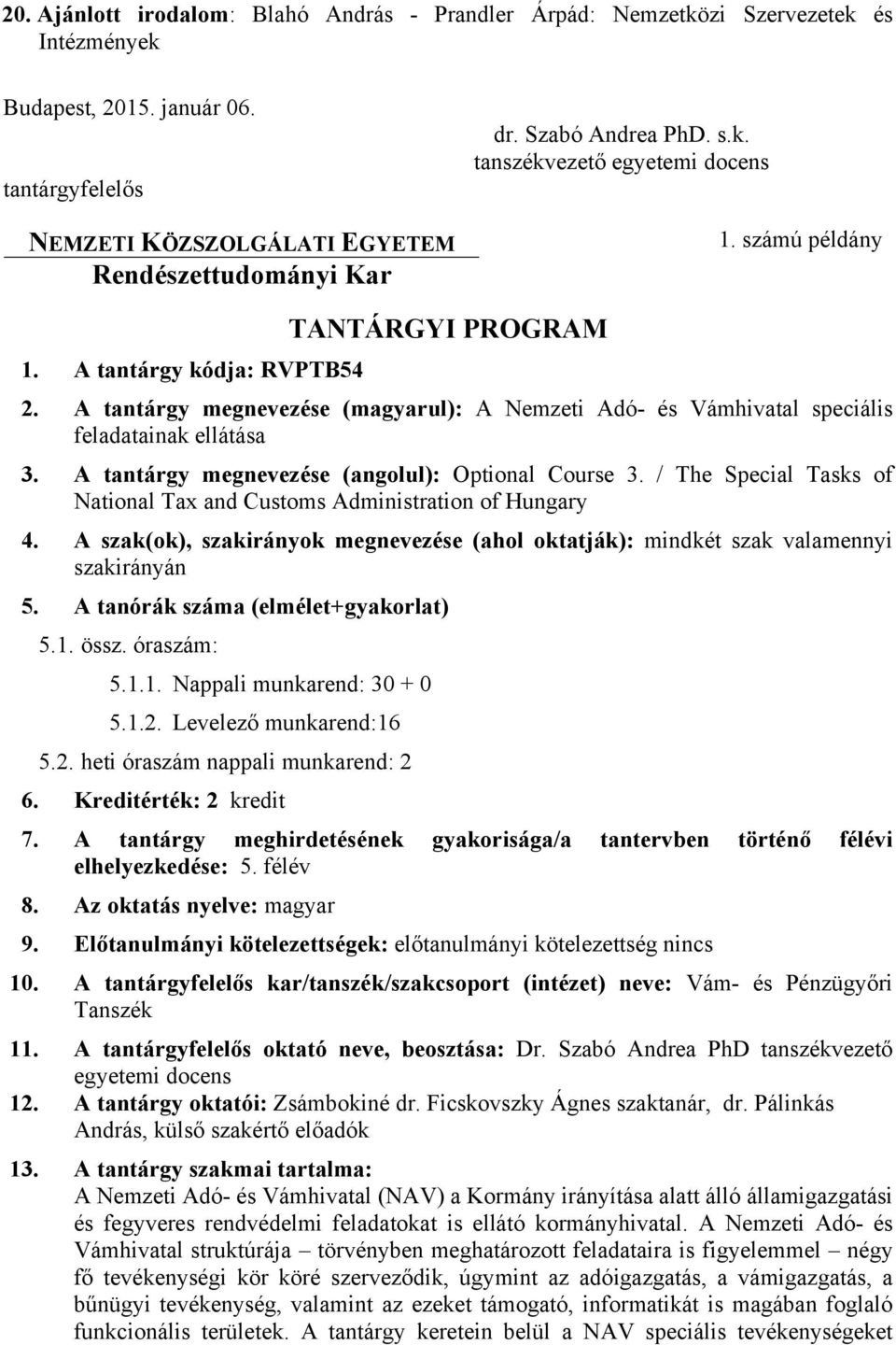 A tantárgy megnevezése (magyarul): A Nemzeti Adó- és Vámhivatal speciális feladatainak ellátása 3. A tantárgy megnevezése (angolul): Optional Course 3.