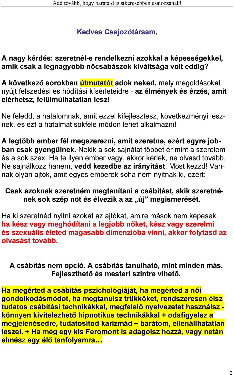 Ne feledd, a hatalomnak, amit ezzel kifejlesztesz, következményi lesznek, és ezt a hatalmat sokféle módon lehet alkalmazni!