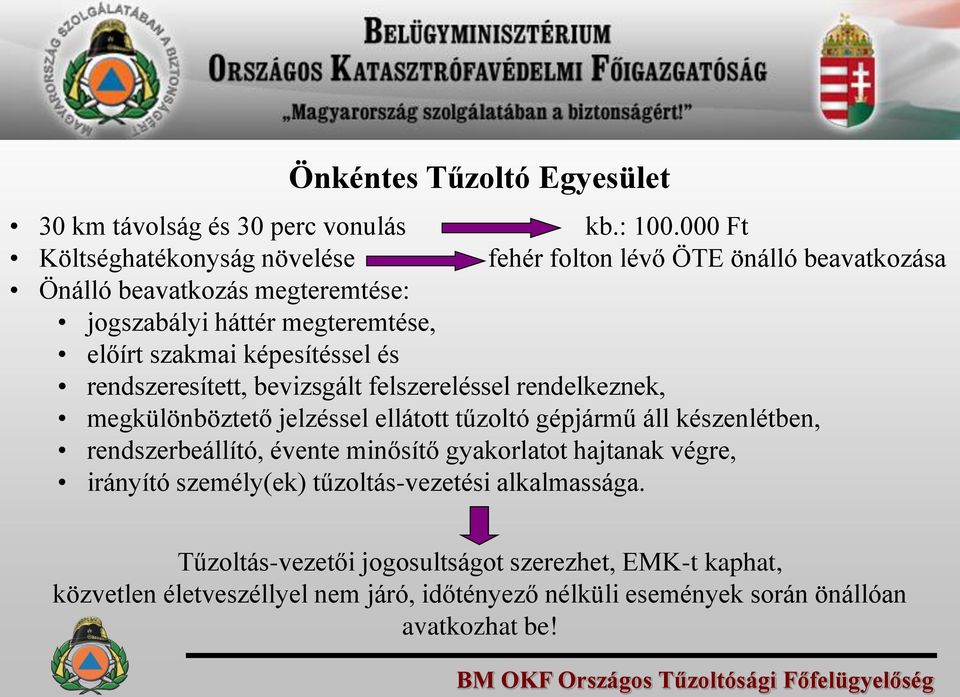 képesítéssel és rendszeresített, bevizsgált felszereléssel rendelkeznek, megkülönböztető jelzéssel ellátott tűzoltó gépjármű áll készenlétben, rendszerbeállító, évente