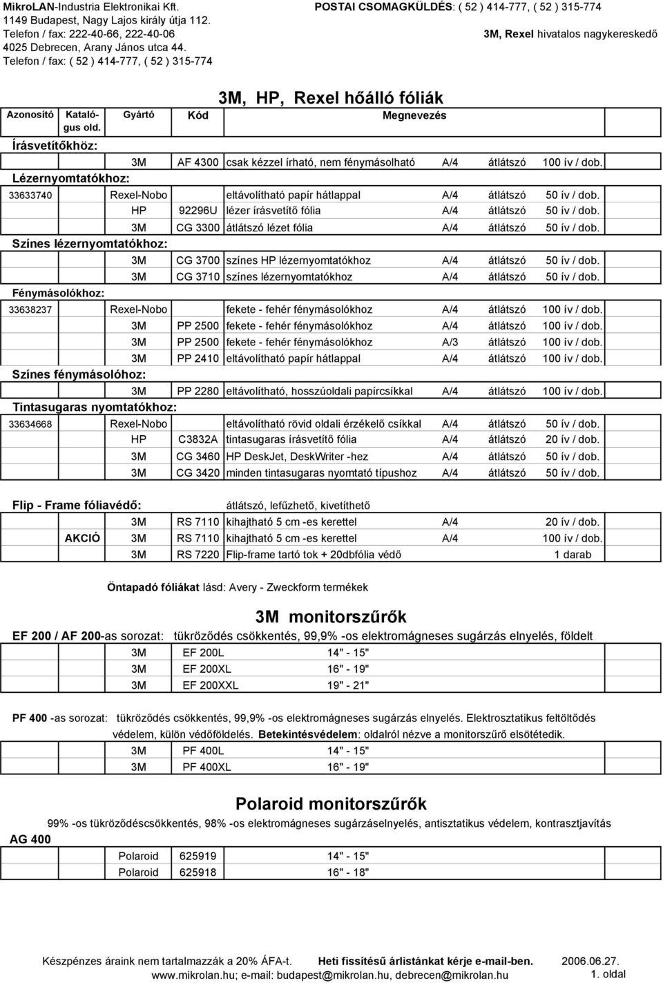 CG 3300 átlátszó lézet fólia A/4 átlátszó 50 ív / dob. Színes lézernyomtatókhoz: CG 3700 színes HP lézernyomtatókhoz A/4 átlátszó 50 ív / dob.