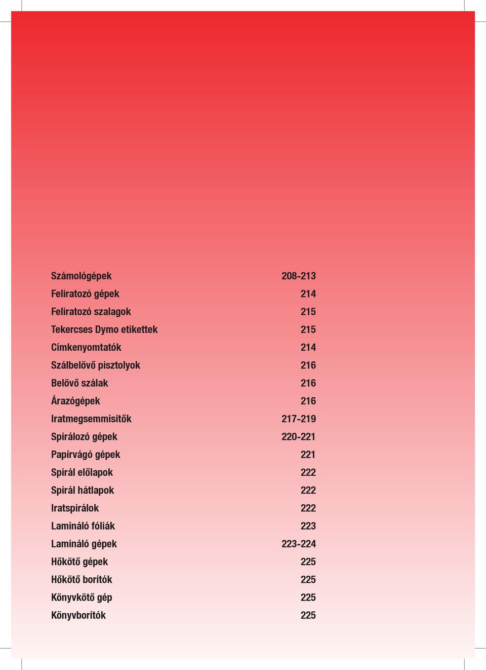 Spirálozó gépek 220-221 Papírvágó gépek 221 Spirál előlapok 222 Spirál hátlapok 222 Iratspirálok 222