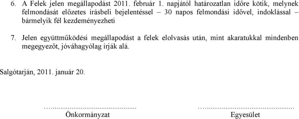 felmondási idővel, indoklással bármelyik fél kezdeményezheti 7.