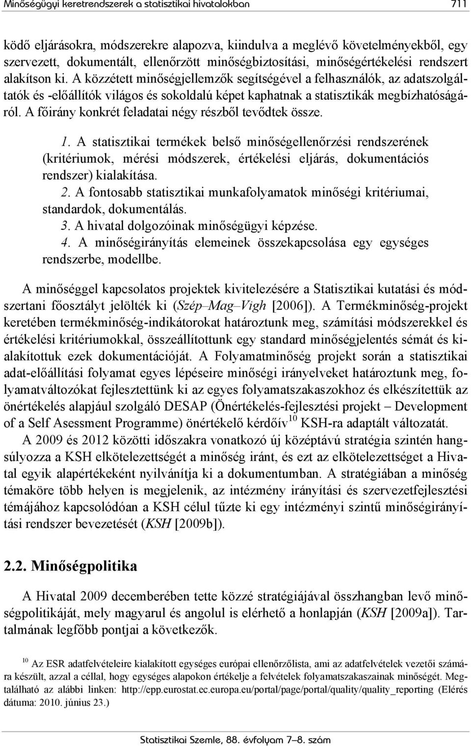 A közzétett minőségjellemzők segítségével a felhasználók, az adatszolgáltatók és -előállítók világos és sokoldalú képet kaphatnak a statisztikák megbízhatóságáról.