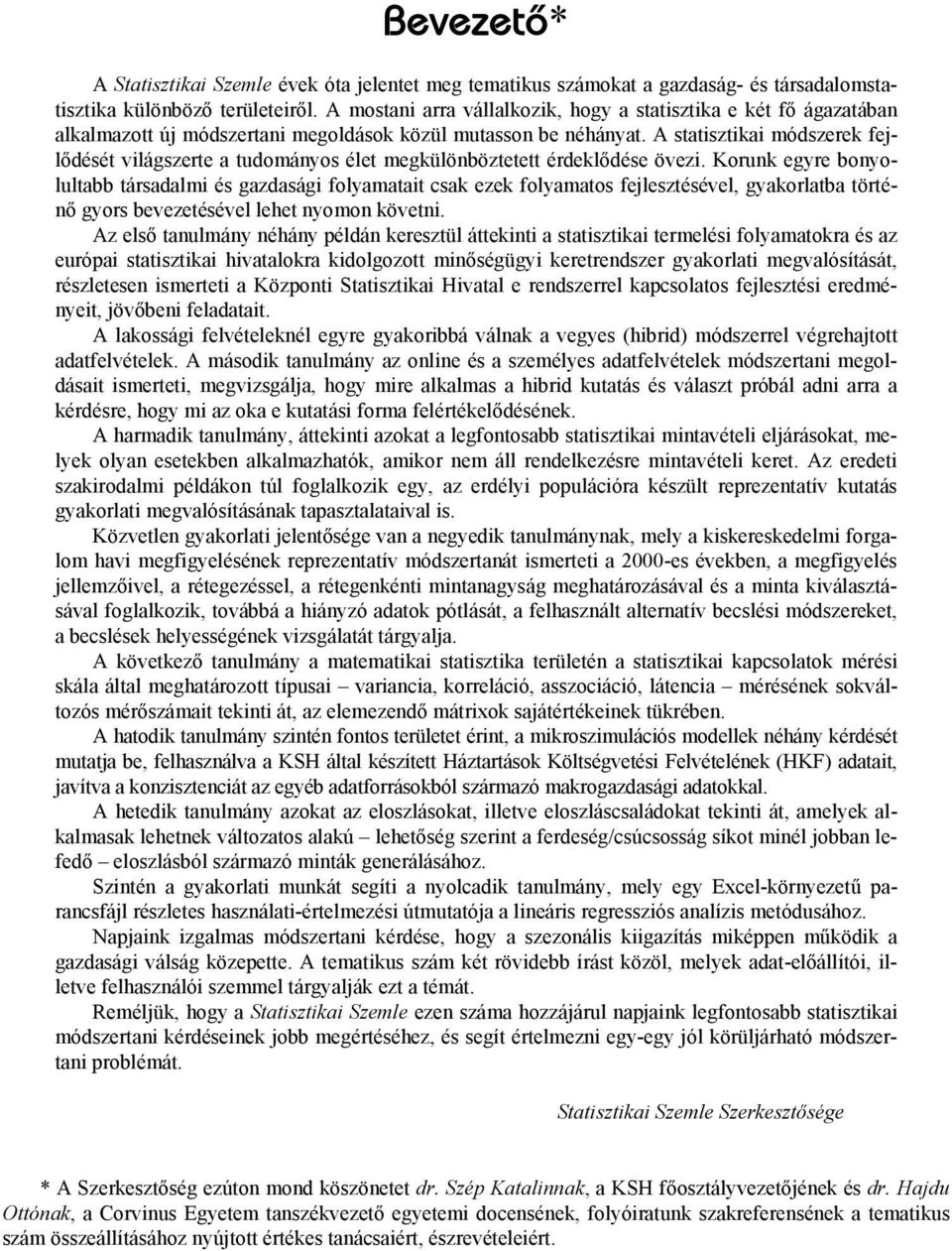 A statisztikai módszerek fejlődését világszerte a tudományos élet megkülönböztetett érdeklődése övezi.