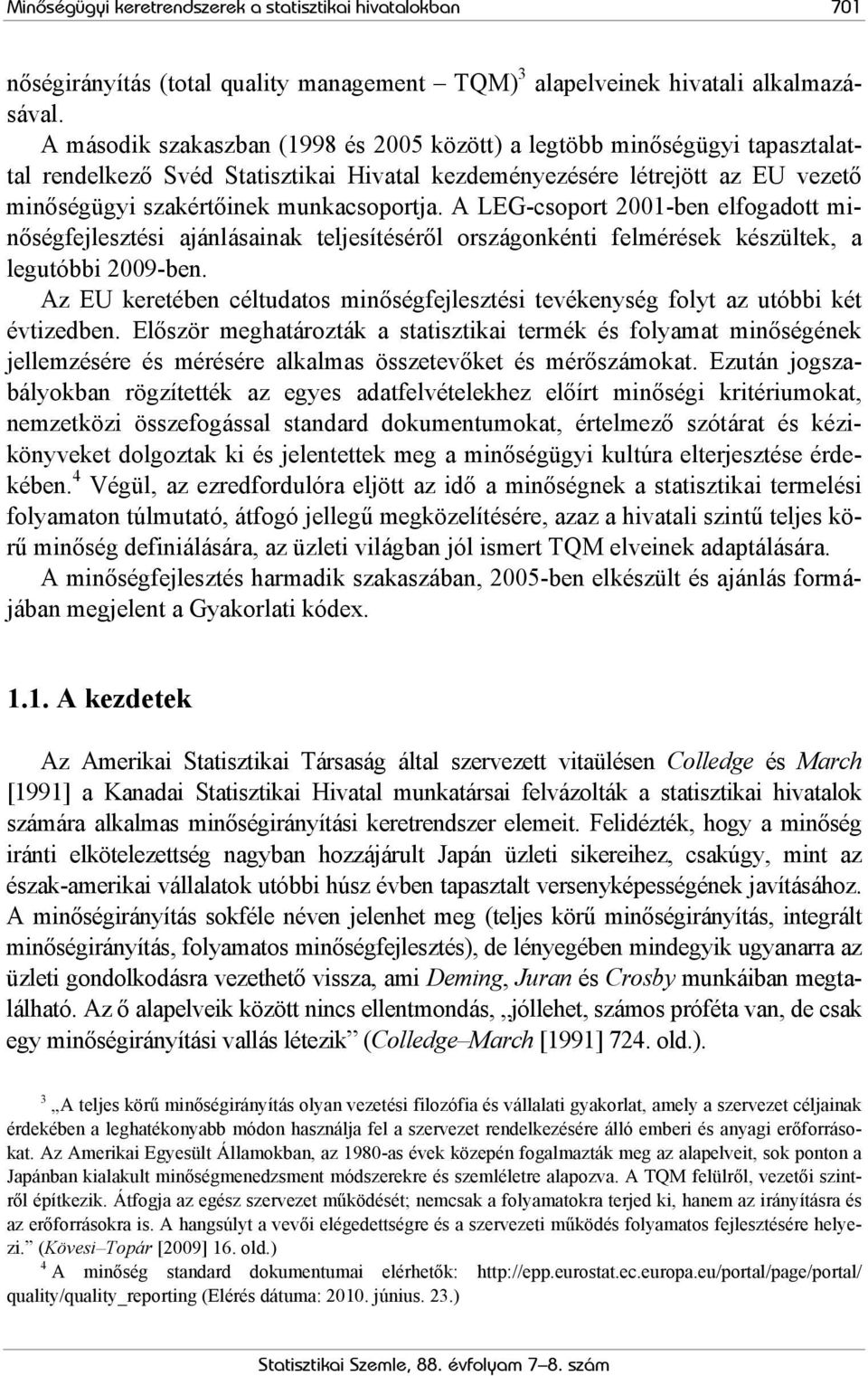 A LEG-csoport 2001-ben elfogadott minőségfejlesztési ajánlásainak teljesítéséről országonkénti felmérések készültek, a legutóbbi 2009-ben.