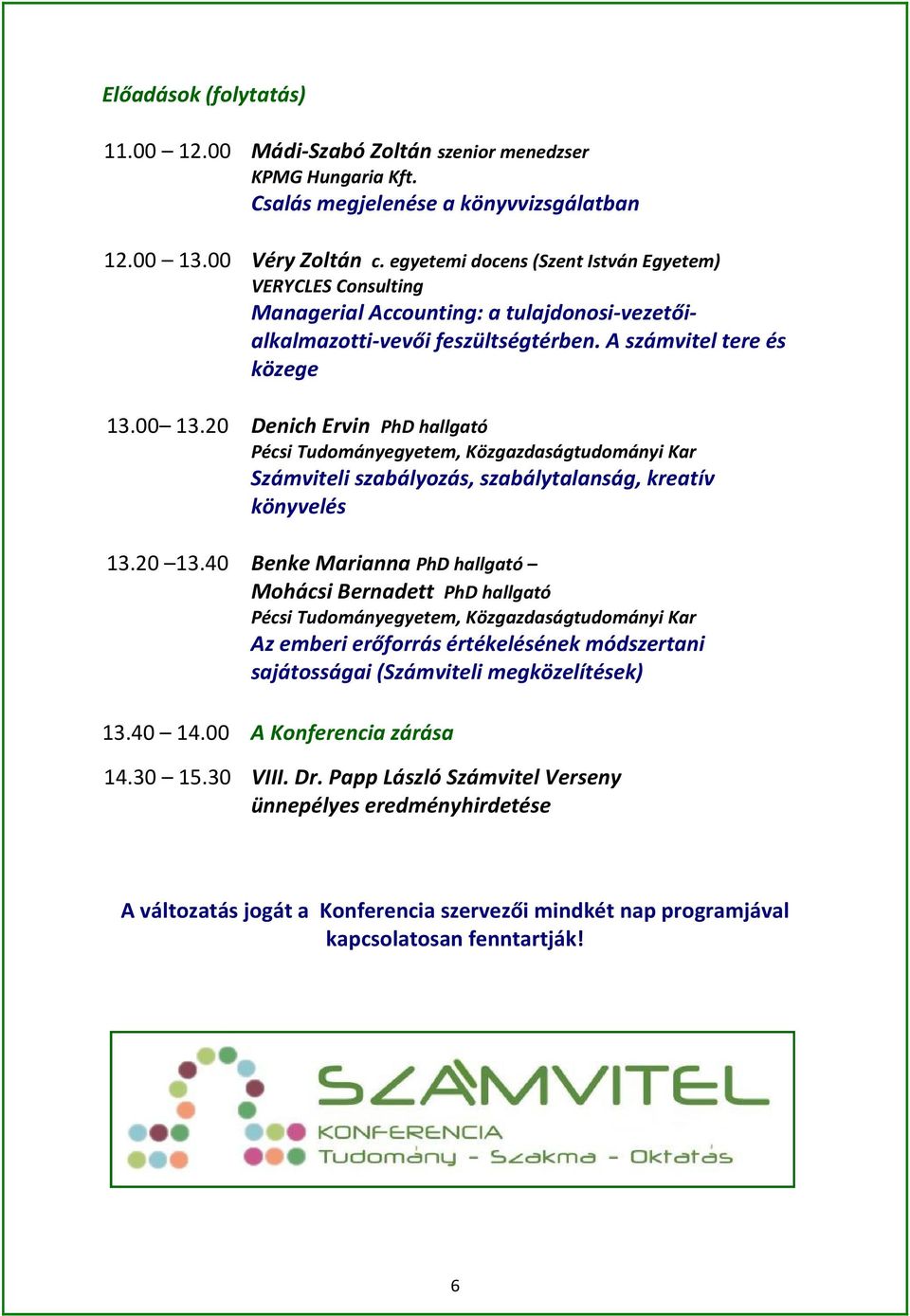 20 Denich Ervin PhD hallgató Számviteli szabályozás, szabálytalanság, kreatív könyvelés 13.20 13.
