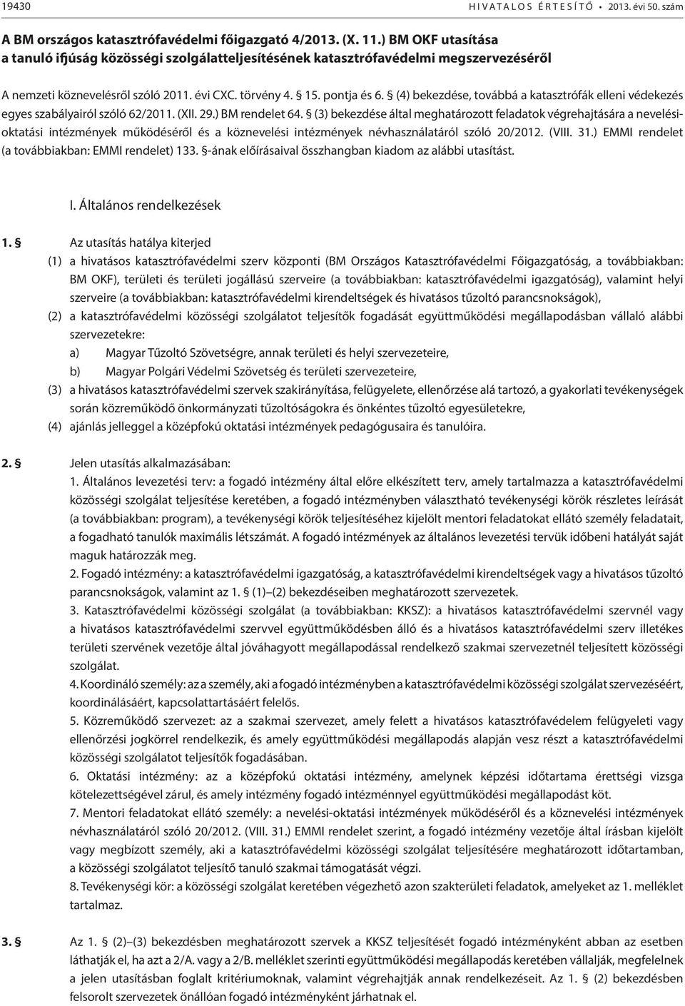 (4) bekezdése, továbbá a katasztrófák elleni védekezés egyes szabályairól szóló 62/2011. (XII. 29.) BM rendelet 64.