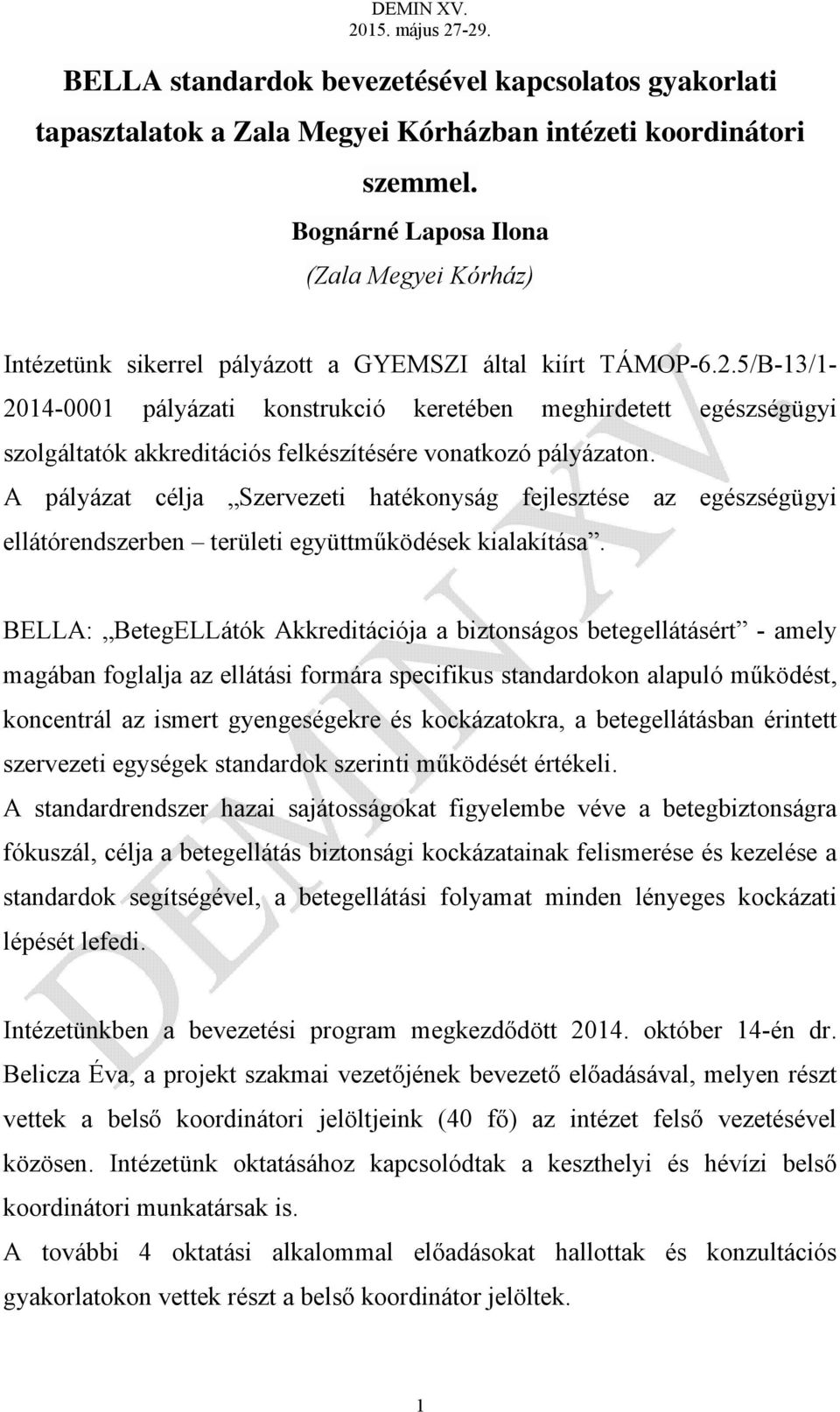 5/B-13/1-2014-0001 pályázati konstrukció keretében meghirdetett egészségügyi szolgáltatók akkreditációs felkészítésére vonatkozó pályázaton.