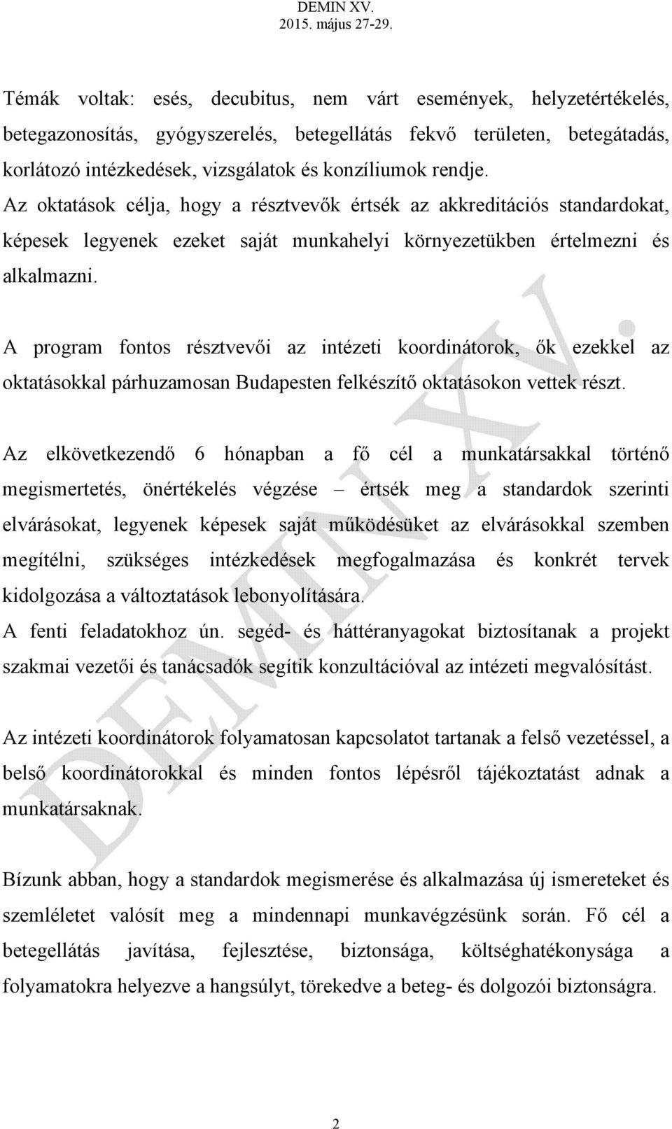 A program fontos résztvevői az intézeti koordinátorok, ők ezekkel az oktatásokkal párhuzamosan Budapesten felkészítő oktatásokon vettek részt.