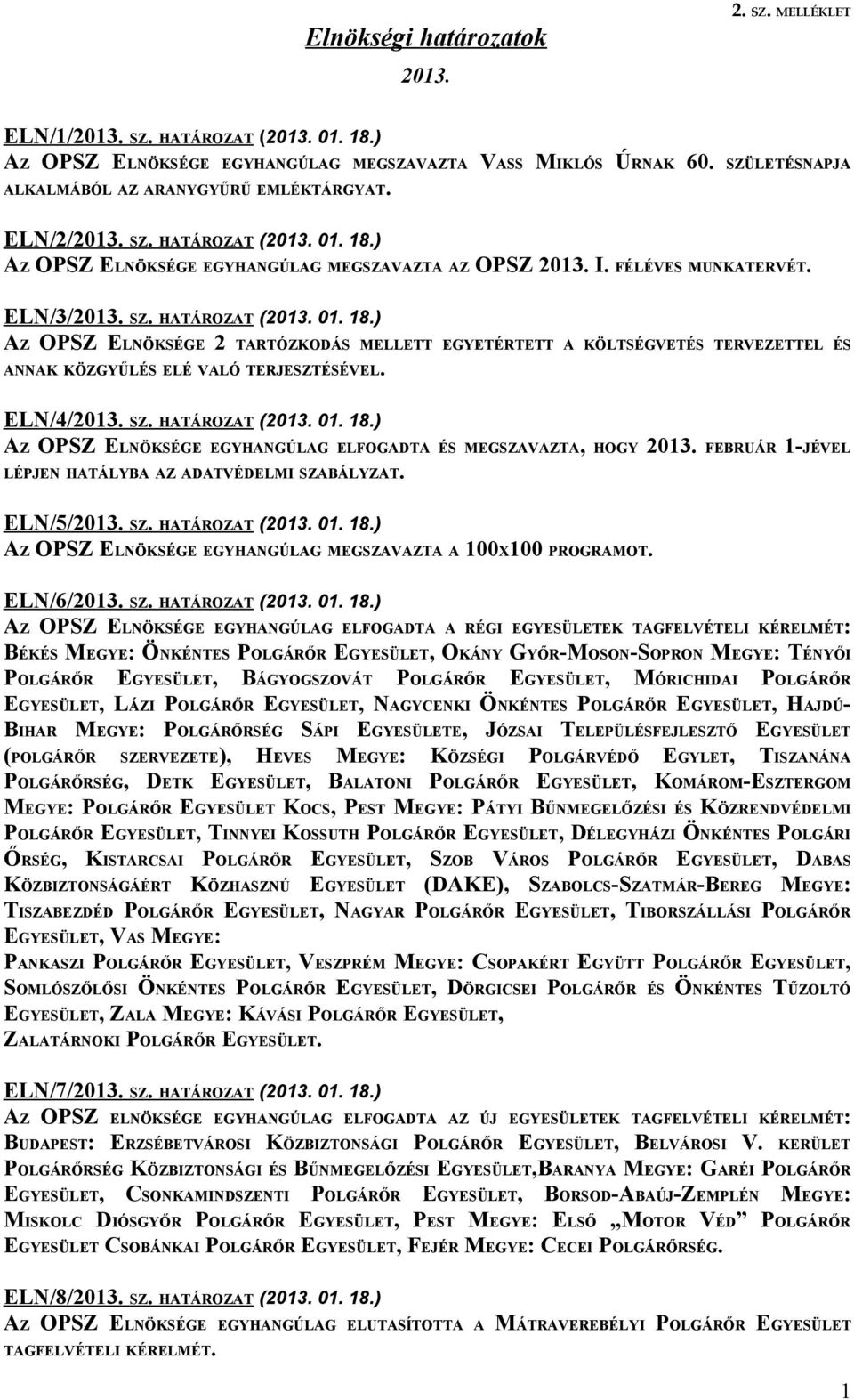 ) AZ OPSZ ELNÖKSÉGE EGYHANGÚLAG MEGSZAVAZTA AZ OPSZ 2013. I. FÉLÉVES MUNKATERVÉT. ELN/3/2013. SZ. HATÁROZAT (2013. 01. 18.