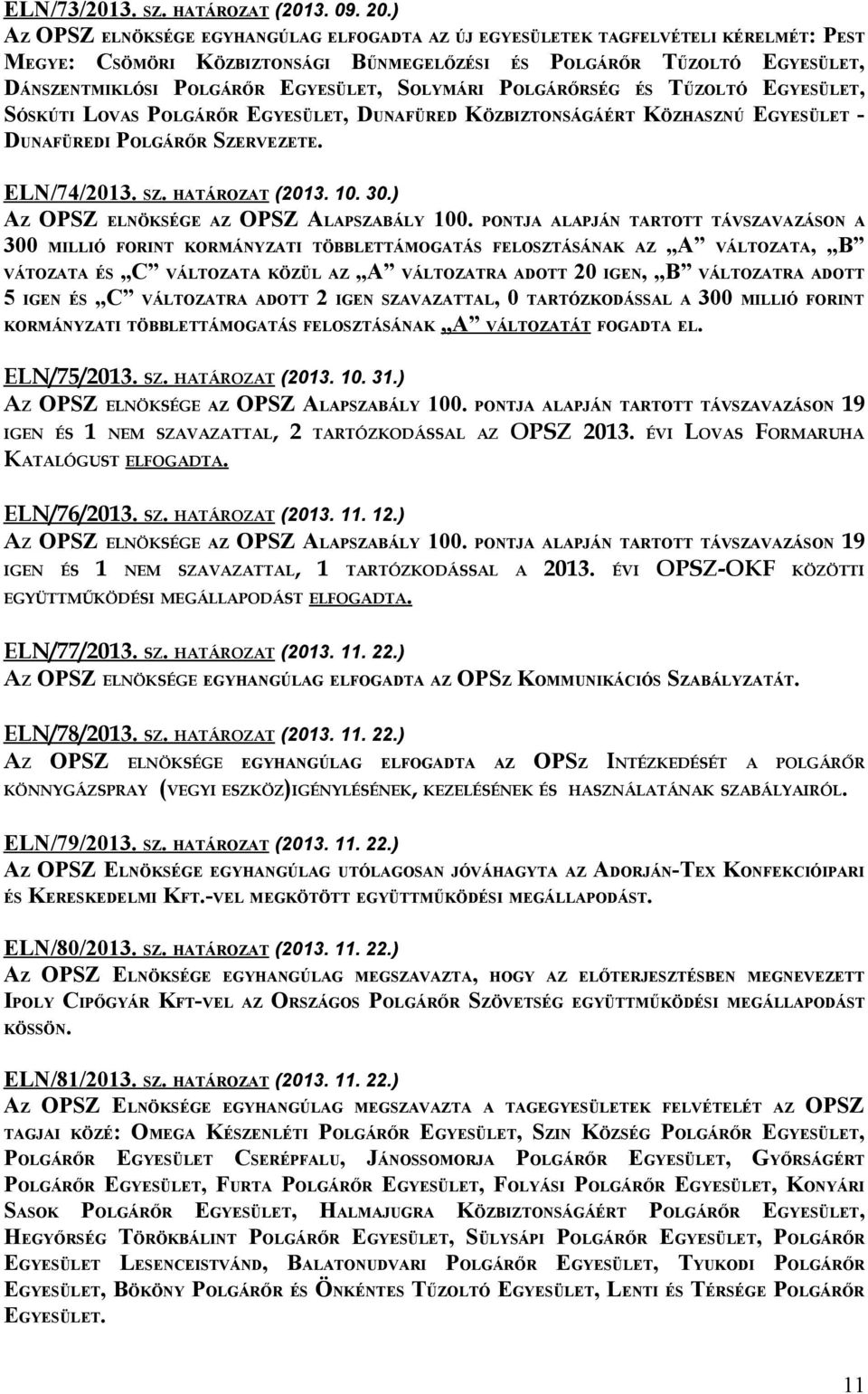 SOLYMÁRI POLGÁRŐRSÉG ÉS TŰZOLTÓ EGYESÜLET, SÓSKÚTI LOVAS POLGÁRŐR EGYESÜLET, DUNAFÜRED KÖZBIZTONSÁGÁÉRT KÖZHASZNÚ EGYESÜLET - DUNAFÜREDI POLGÁRŐR SZERVEZETE. ELN/74/2013. SZ. HATÁROZAT (2013. 10. 30.