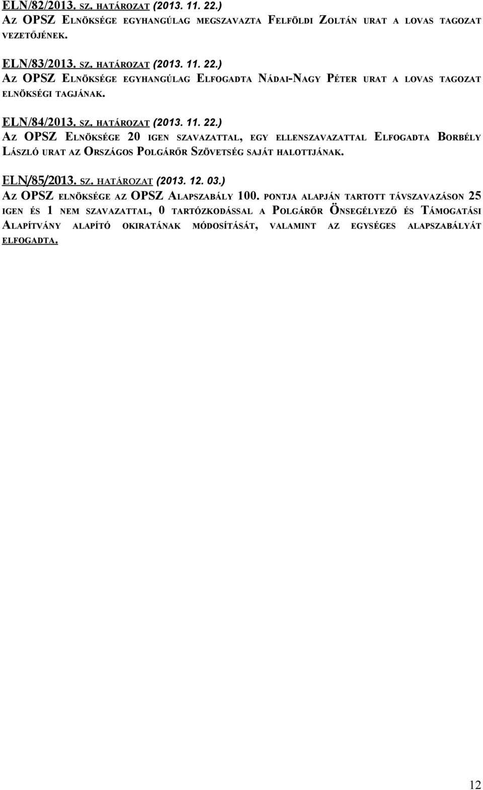 ELN/85/2013. SZ. HATÁROZAT (2013. 12. 03.) AZ OPSZ ELNÖKSÉGE AZ OPSZ ALAPSZABÁLY 100.