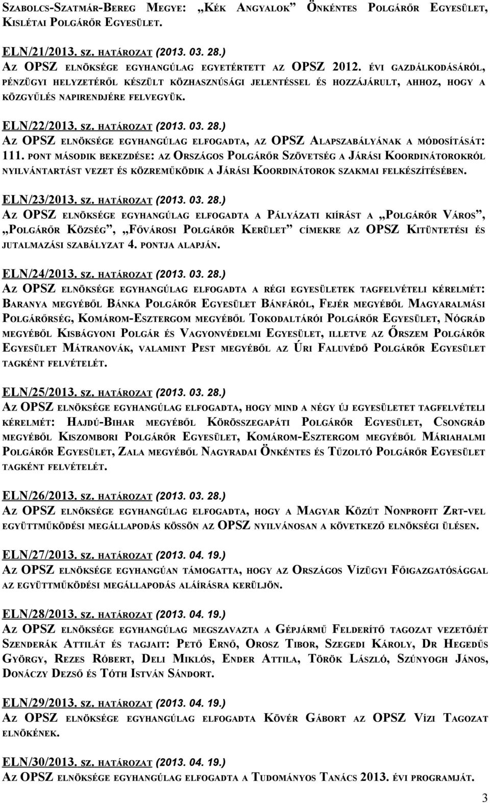) AZ OPSZ ELNÖKSÉGE EGYHANGÚLAG ELFOGADTA, AZ OPSZ ALAPSZABÁLYÁNAK A MÓDOSÍTÁSÁT: 111.