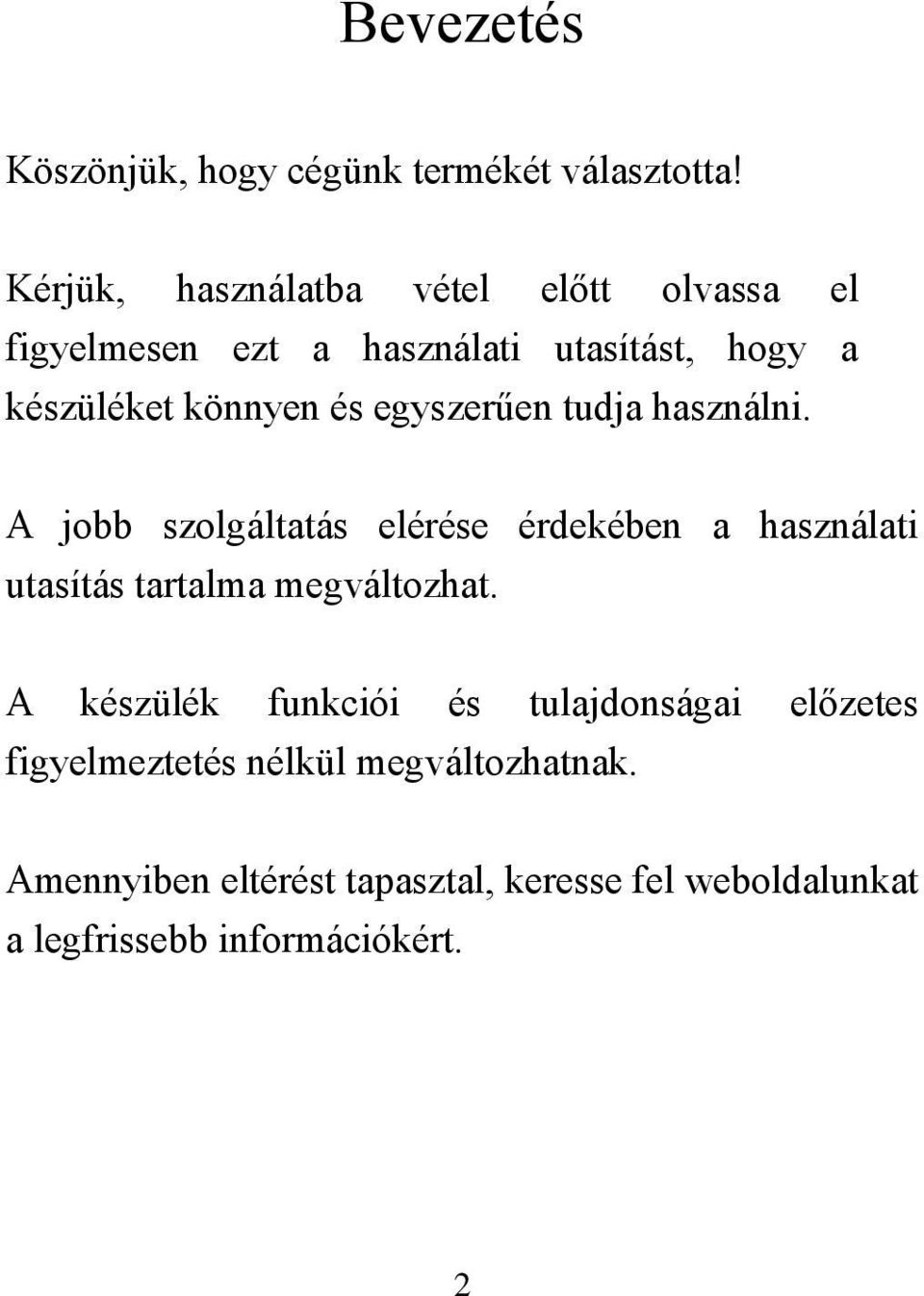 egyszerűen tudja használni. A jobb szolgáltatás elérése érdekében a használati utasítás tartalma megváltozhat.