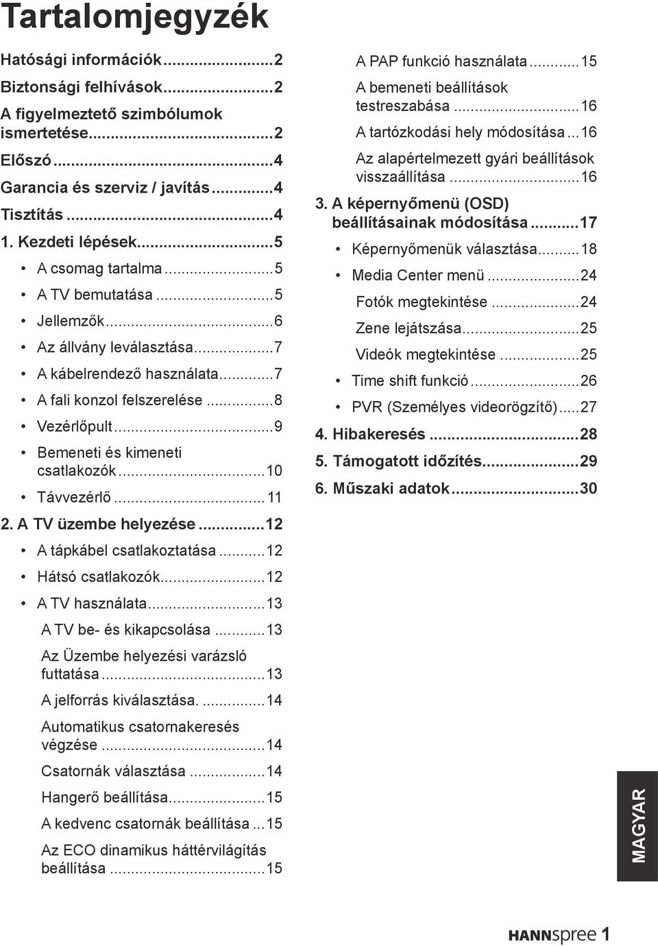 ..10 Távvezérlő...11 2. A TV üzembe helyezése...12 A tápkábel csatlakoztatása...12 Hátsó csatlakozók...12 A TV használata...13 A TV be- és kikapcsolása...13 Az Üzembe helyezési varázsló futtatása.