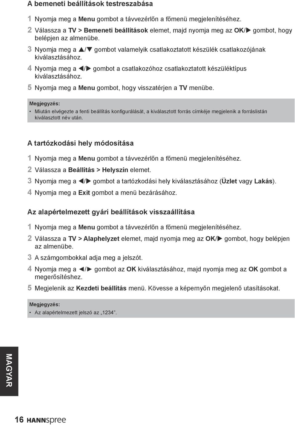 4 Nyomja meg a t/u gombot a csatlakozóhoz csatlakoztatott készüléktípus kiválasztásához. 5 Nyomja meg a Menu gombot, hogy visszatérjen a TV menübe.