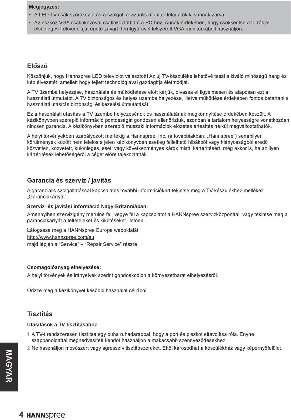 Az új TV-készüléke lehetővé teszi a kiváló minőségű hang és kép élvezetét, amellett hogy fejlett technológiával gazdagítja életmódját.