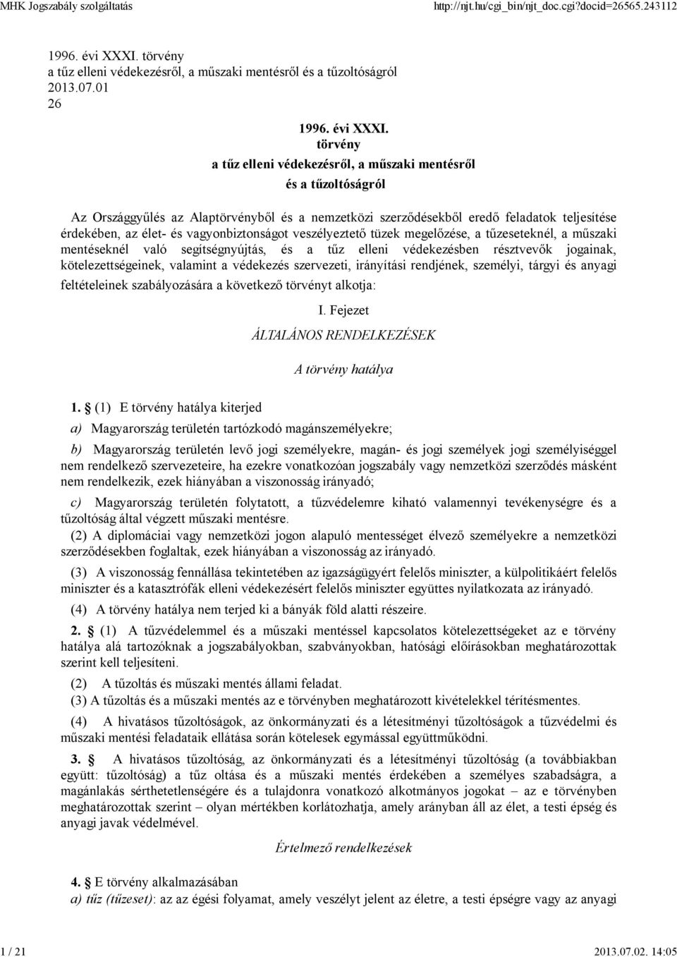 törvény a tűz elleni védekezésről, a műszaki mentésről és a tűzoltóságról Az Országgyűlés az Alaptörvényből és a nemzetközi szerződésekből eredő feladatok teljesítése érdekében, az élet- és