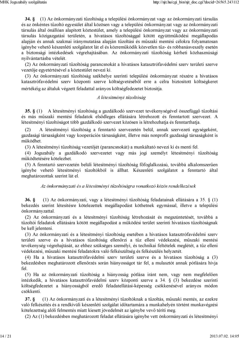 által önállóan alapított köztestület, amely a települési önkormányzat vagy az önkormányzati társulás közigazgatási területén, a hivatásos tűzoltósággal kötött együttműködési megállapodás alapján és