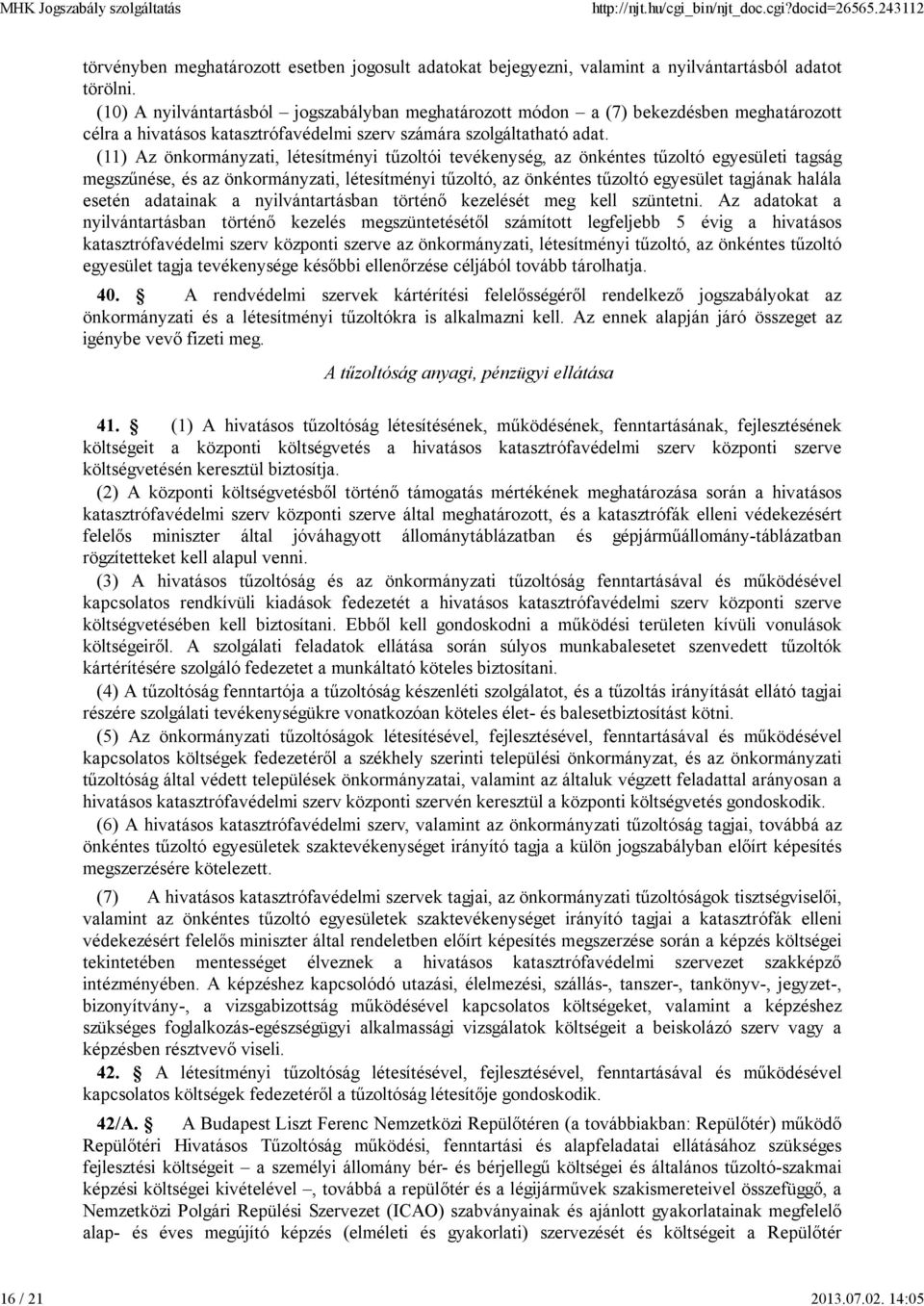 (11) Az önkormányzati, létesítményi tűzoltói tevékenység, az önkéntes tűzoltó egyesületi tagság megszűnése, és az önkormányzati, létesítményi tűzoltó, az önkéntes tűzoltó egyesület tagjának halála